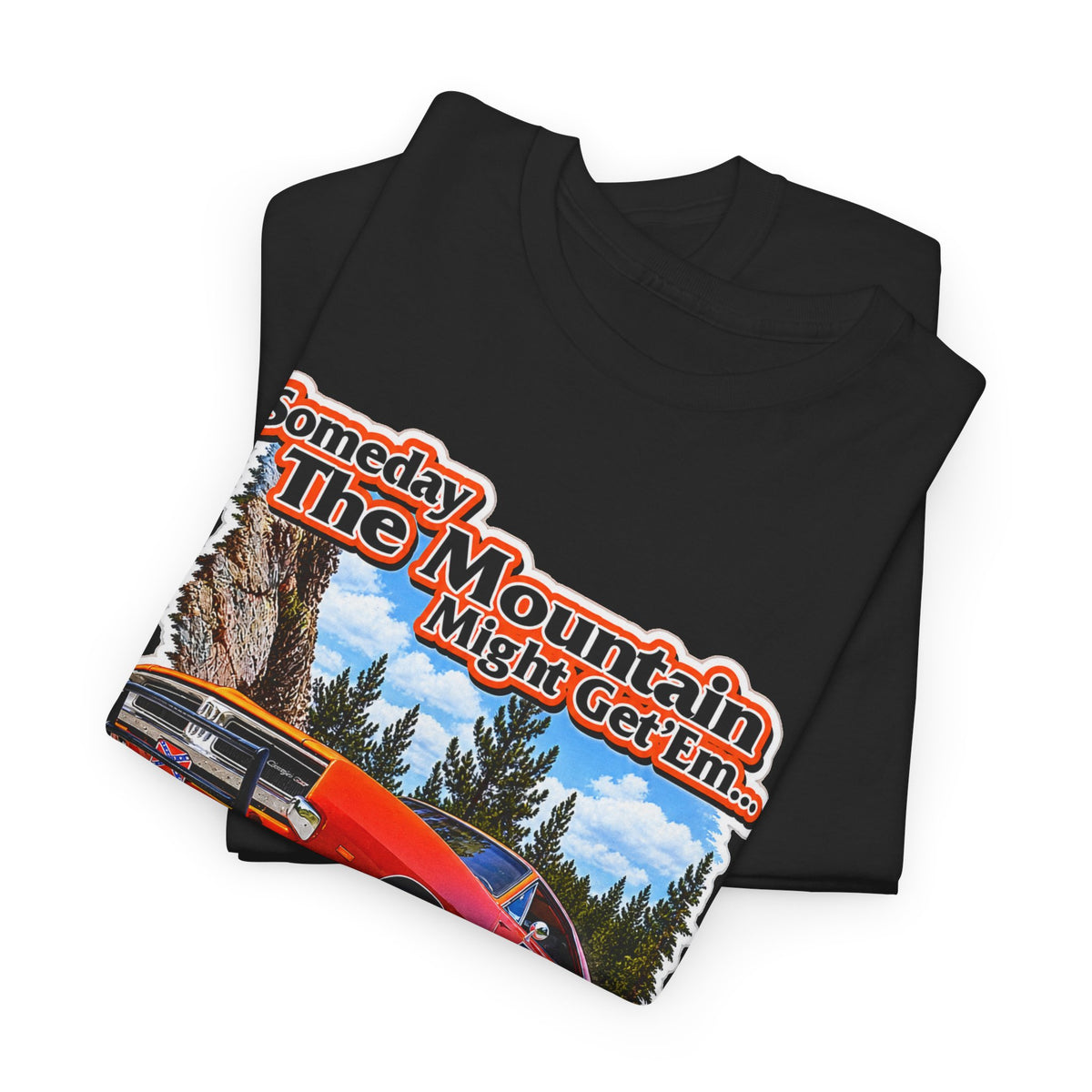 Dukes of Hazard Sometimes the Mountain Might Get ’Em But the Law Never Will Cotton T-Shirt