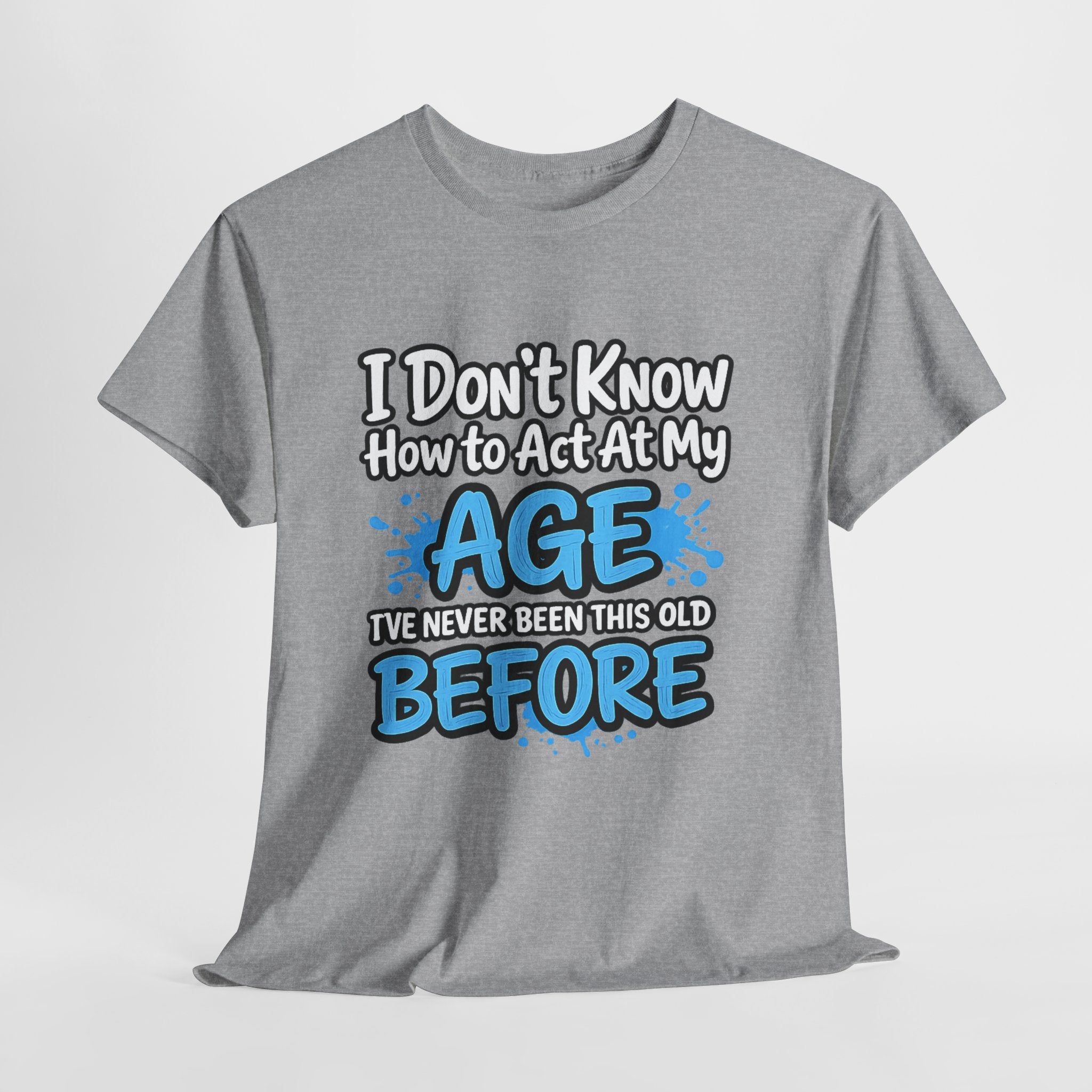 Funny 'I Don't Know How to Act At My Age' Birthday T‑Shirt