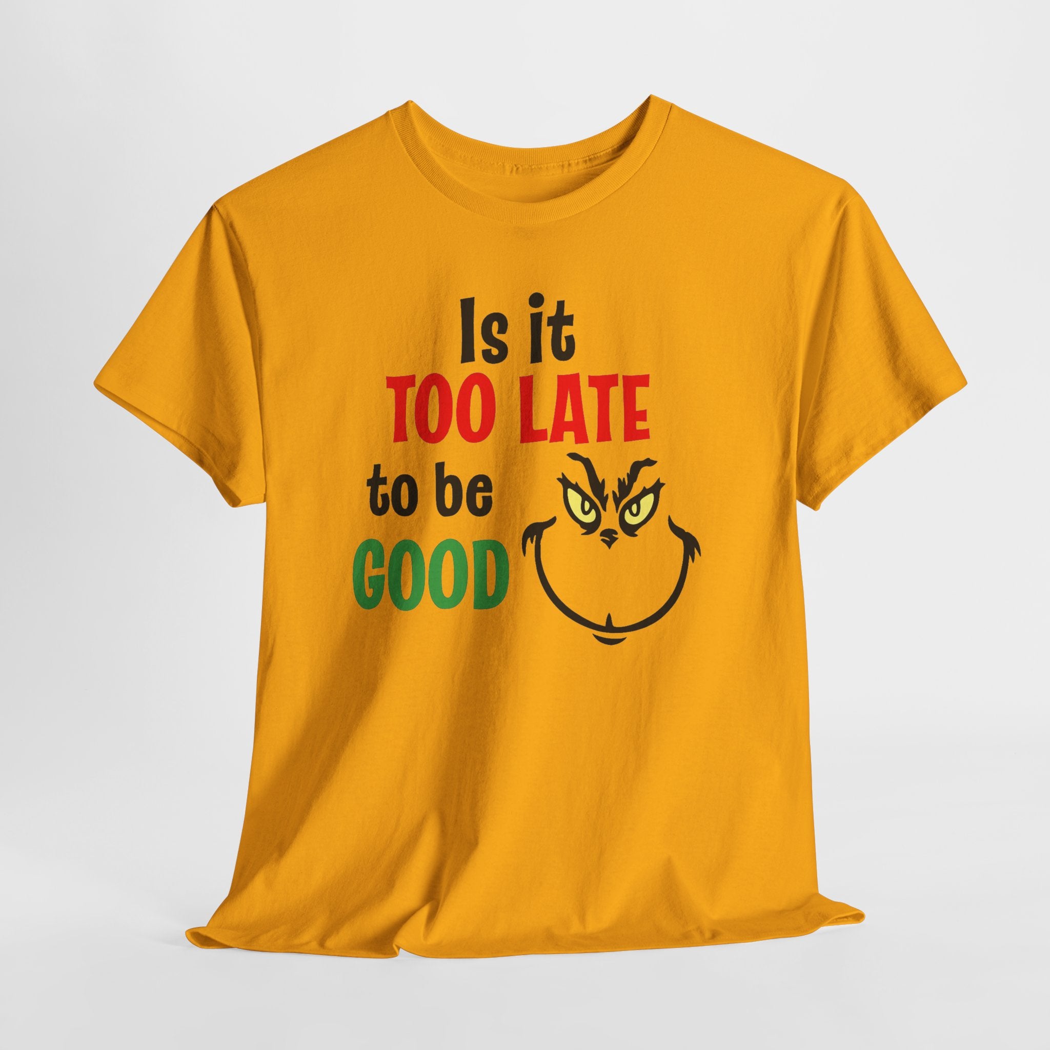 Is It Too Late To Be Good? Tee — Funny Grinch Holiday T-Shirt