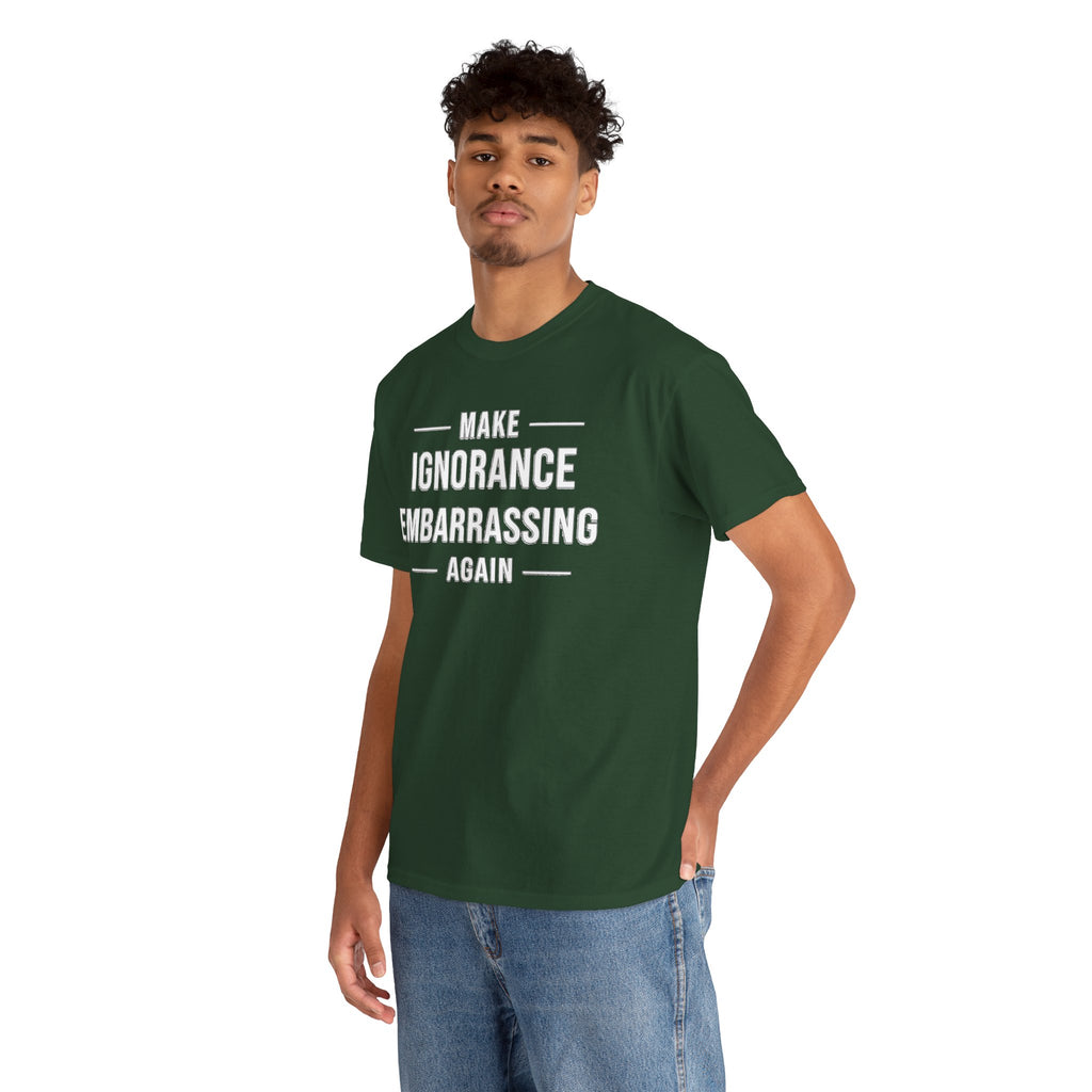Make Ignorance Embarrassing Again Tee