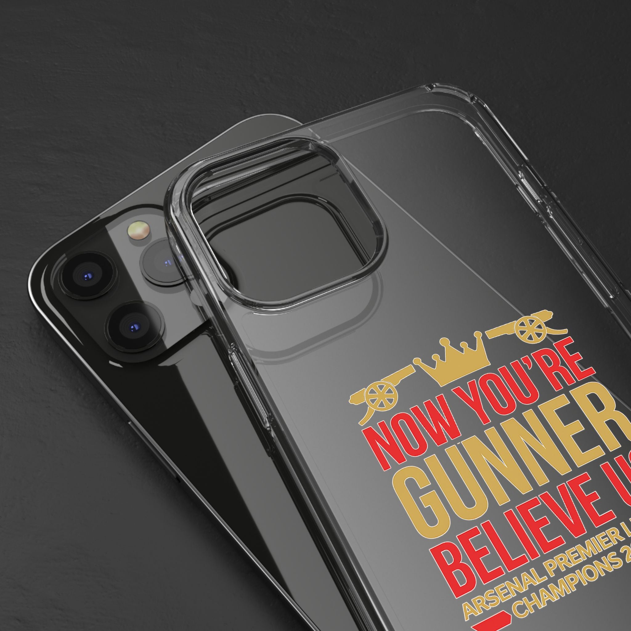 Phone Case — "Now You're Gunner Believe Us" Arsenal Champions Clear Case