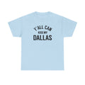 Y'all Can Kiss My Dallas Tee - Funny Texas Pride T-Shirt