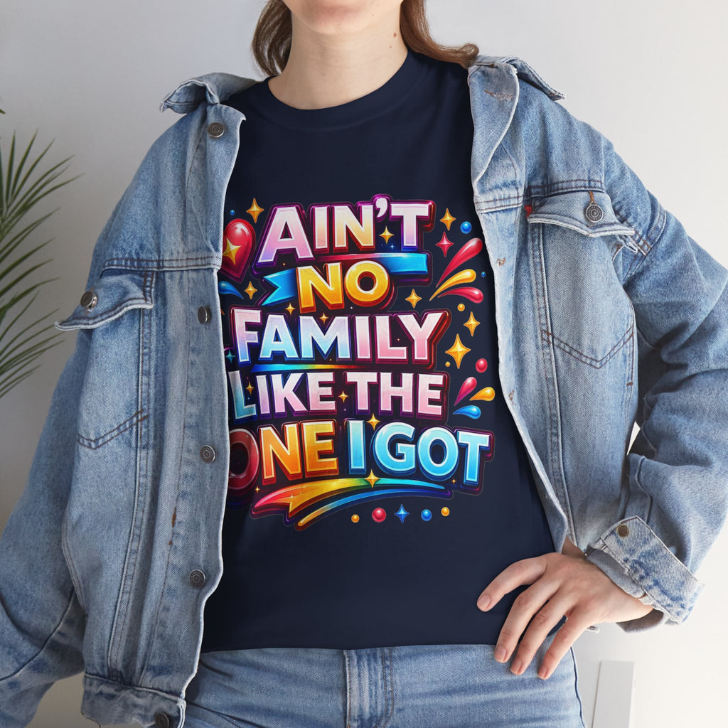 Ain't No Family Like The One I Got Cotton T-Shirt