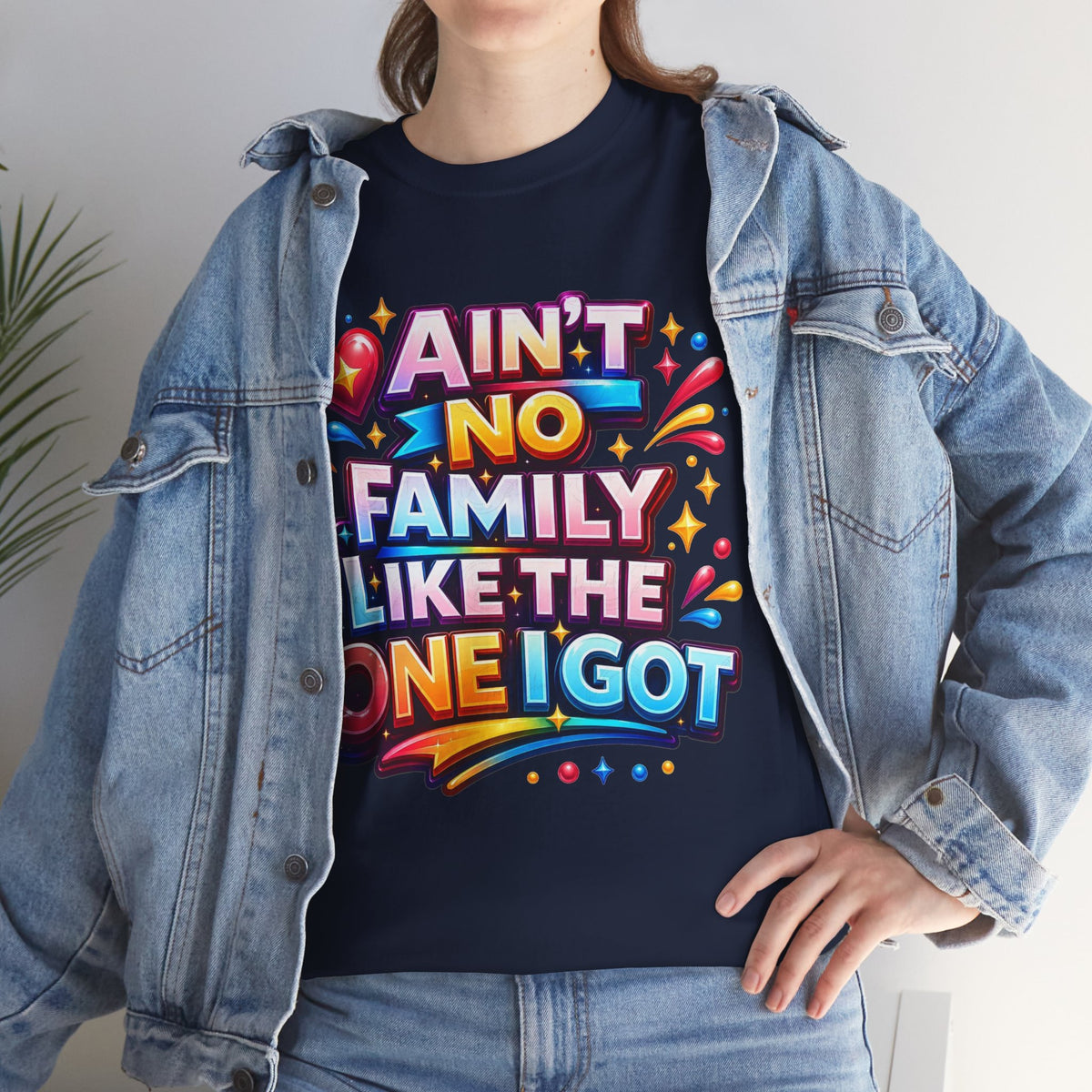 Ain't No Family Like The One I Got Cotton T-Shirt
