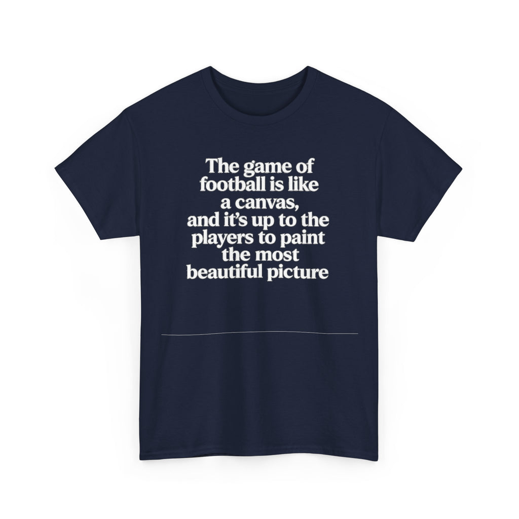 Football Quote Graphic Tee — "The game of football is like a canvas"
