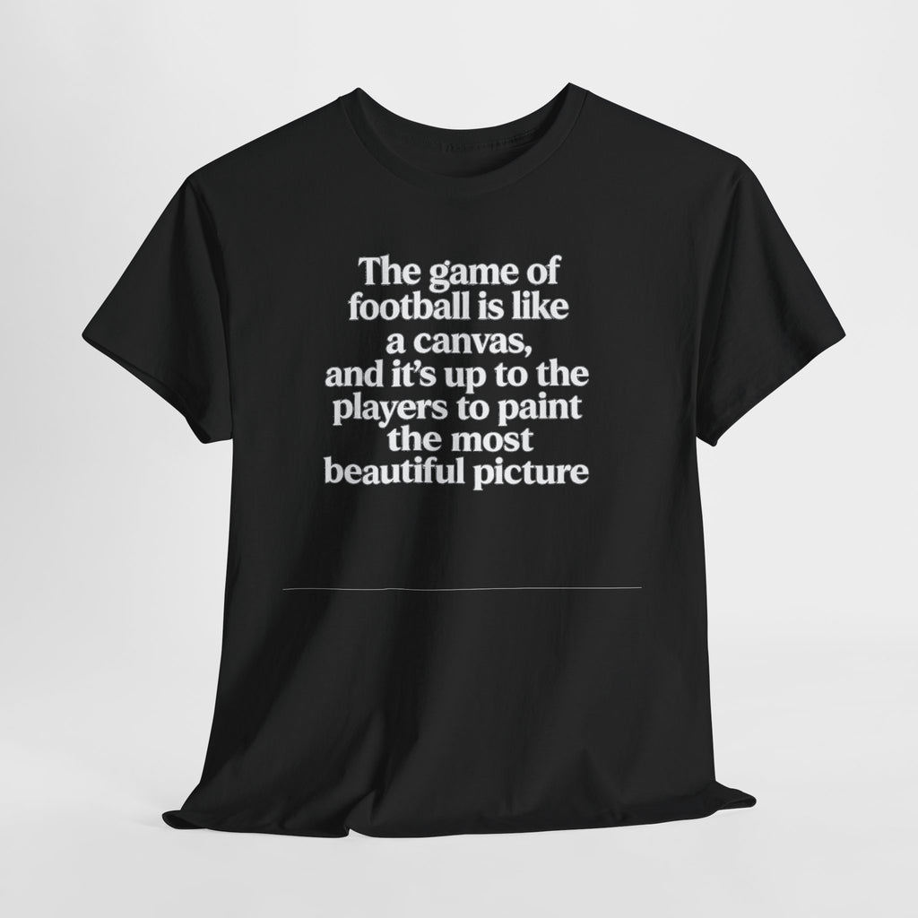 Football Quote Graphic Tee — "The game of football is like a canvas"