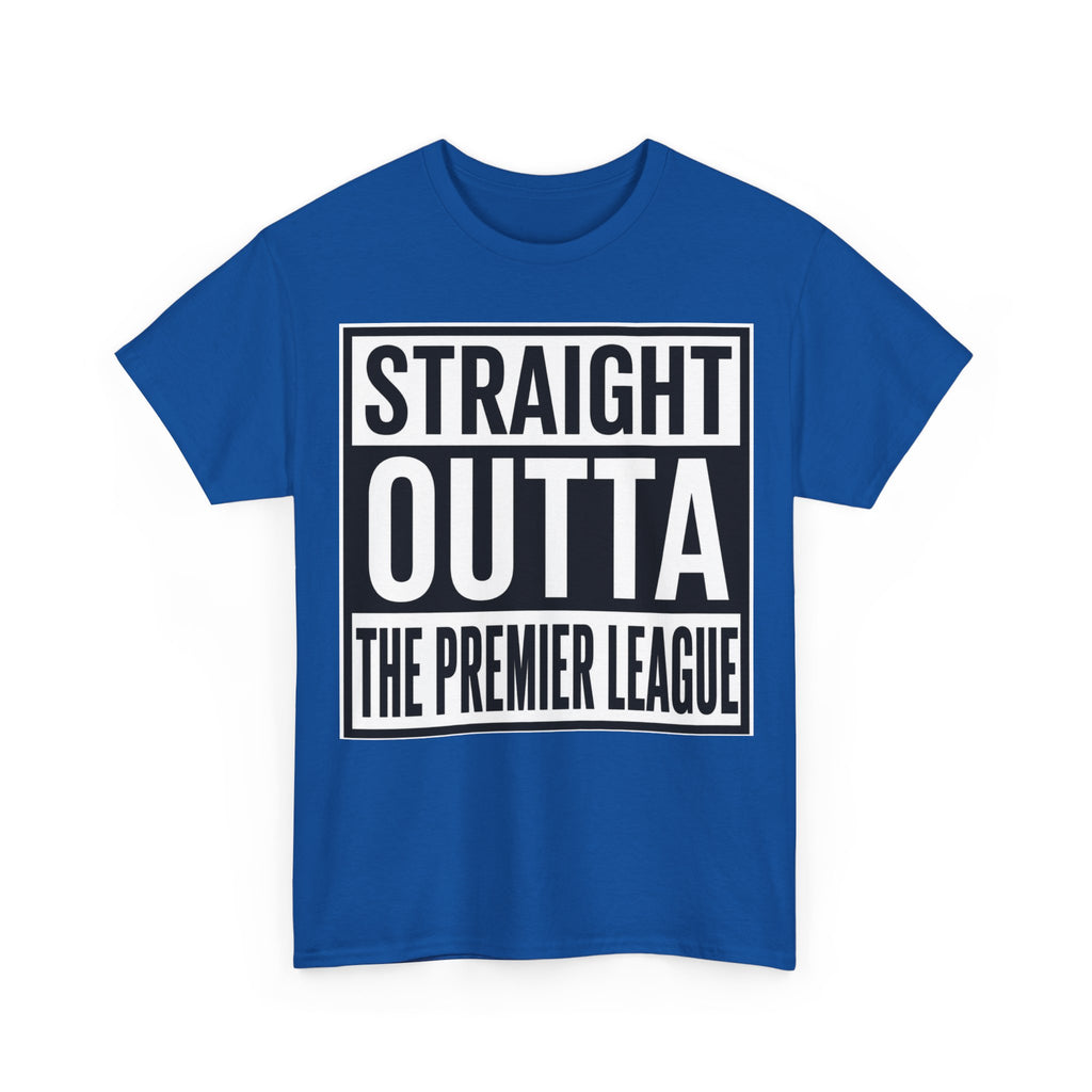 Straight Outta The Premier League Tee — Football Promotion Fan Shirt