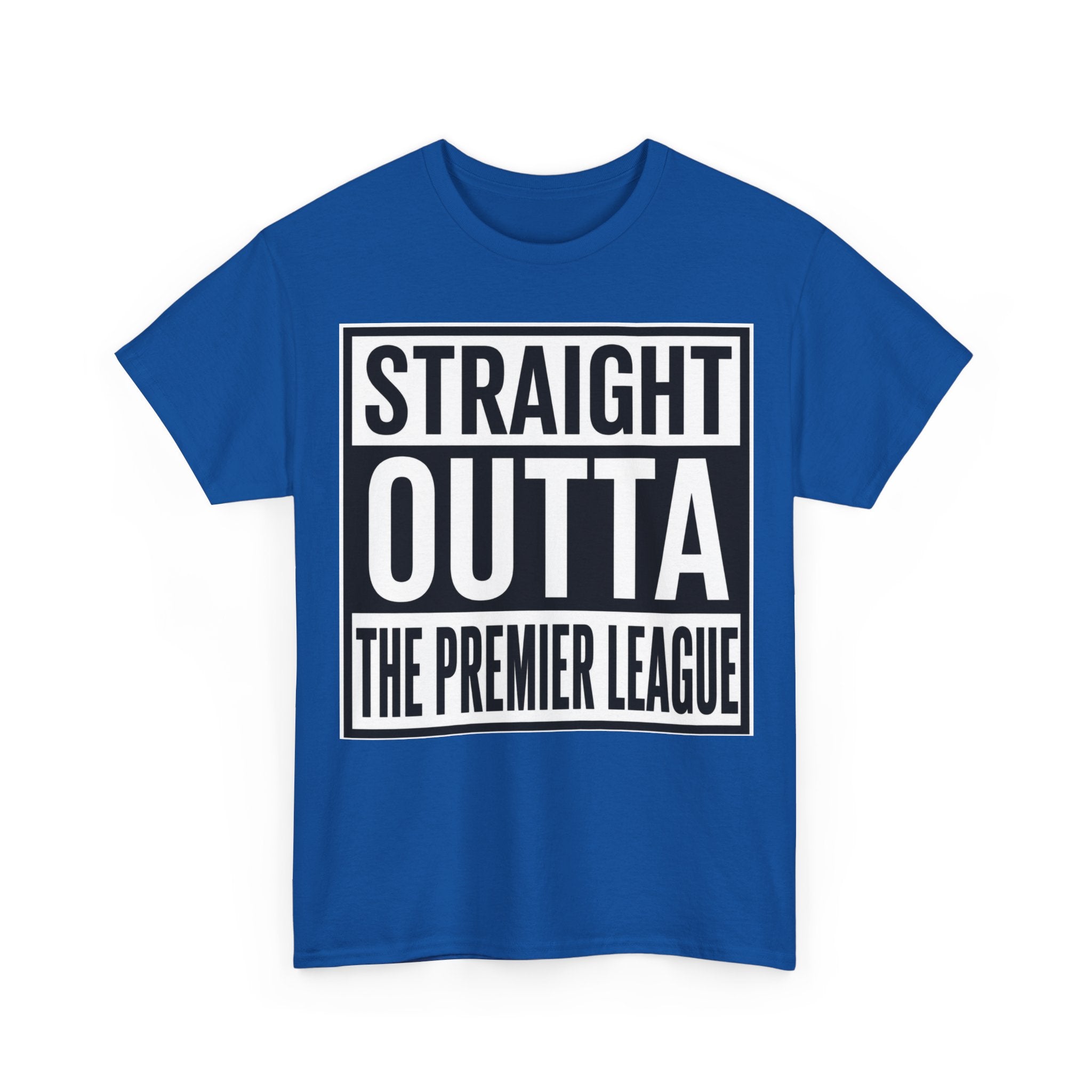 Straight Outta The Premier League Tee — Football Promotion Fan Shirt