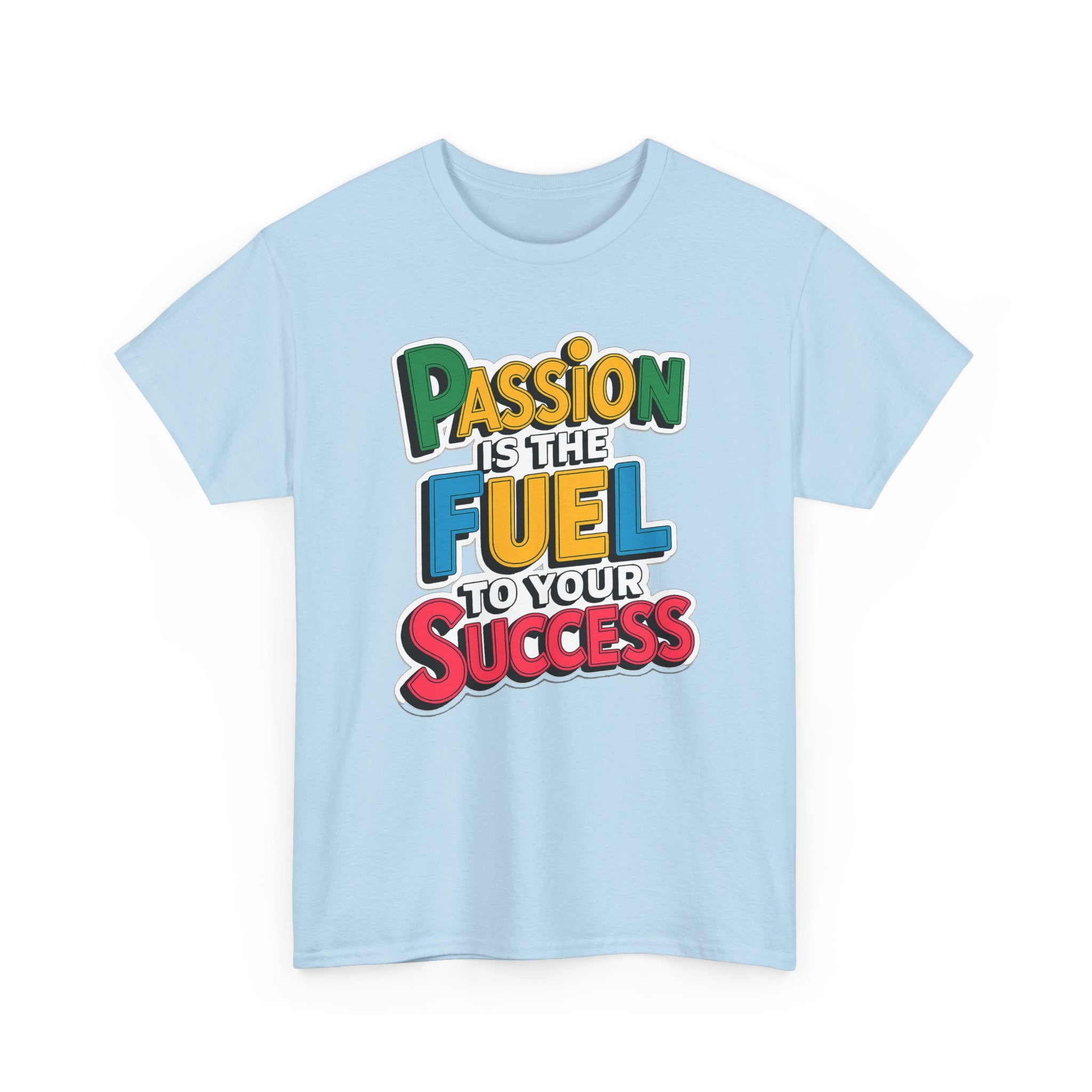 Passion Is the Fuel to Your Success T-Shirt — Motivational Graphic Tee