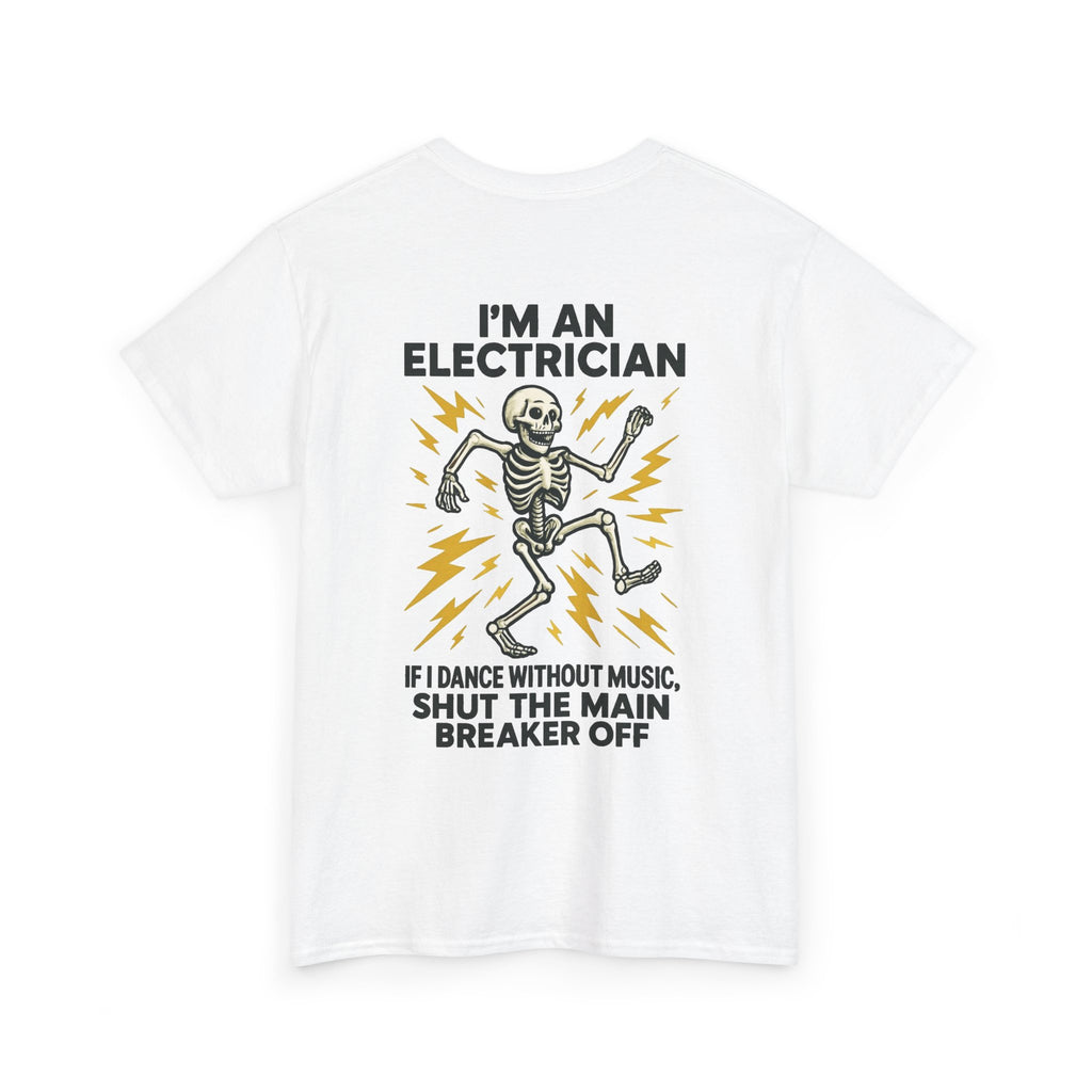 Electrician Skeleton Tee — "I'm an Electrician: If I Dance Without Music, Shut the Main Breaker Off"
