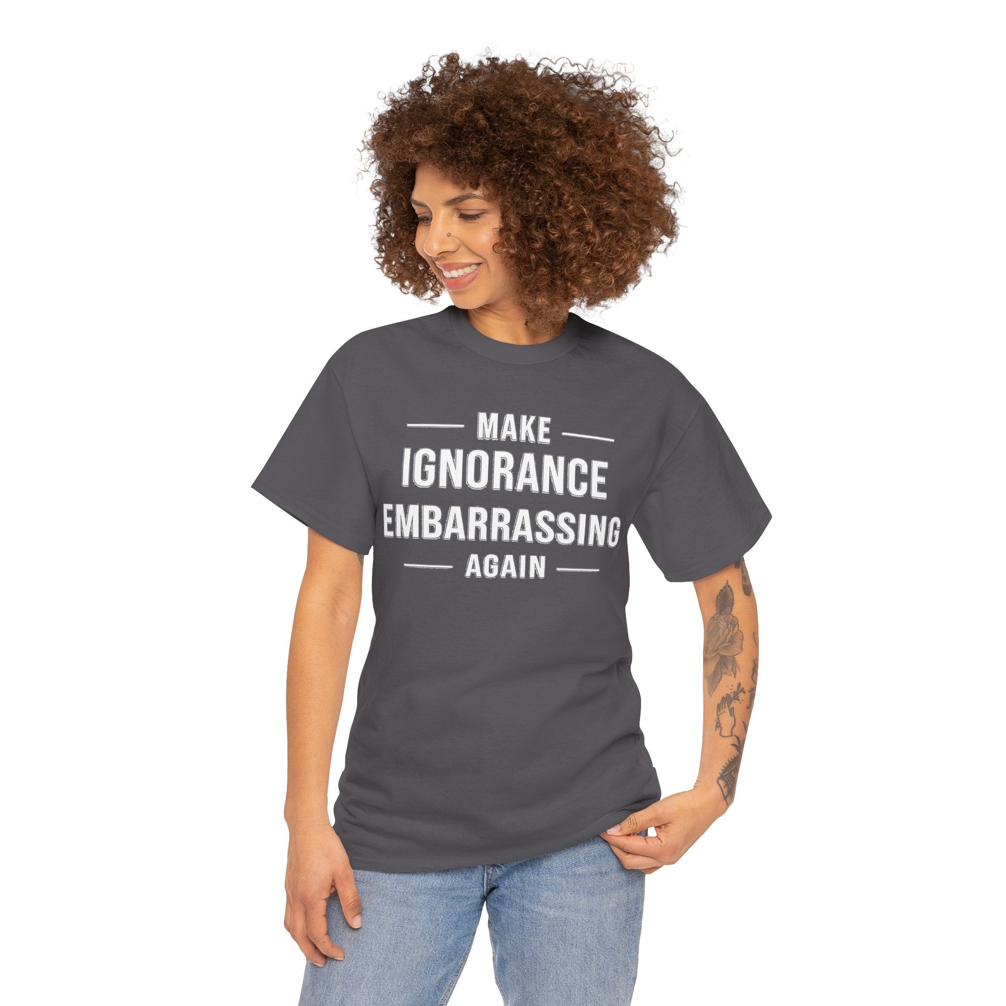 Make Ignorance Embarrassing Again Tee