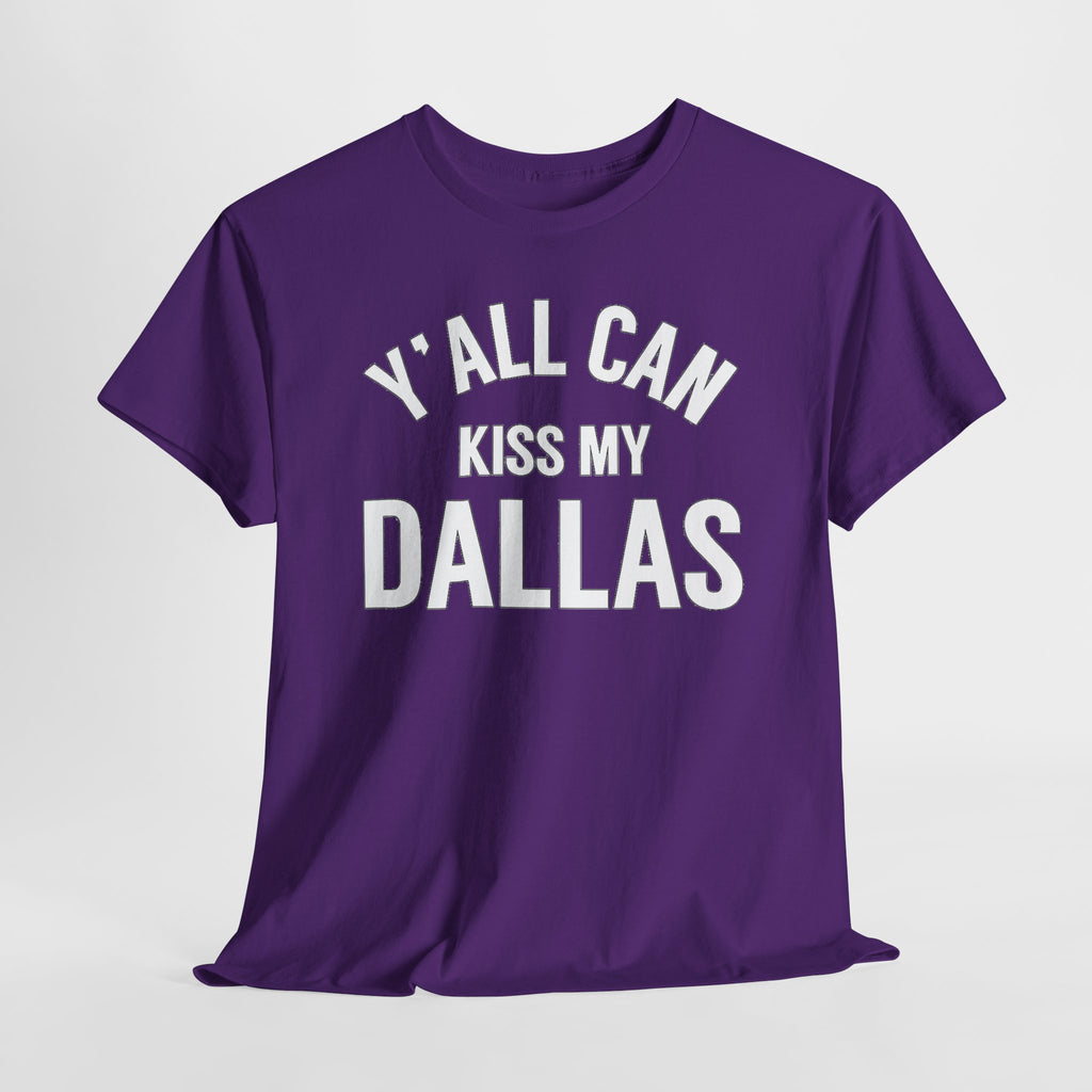 Y'all Can Kiss My Dallas T-Shirt — Funny Texas Pride Tee