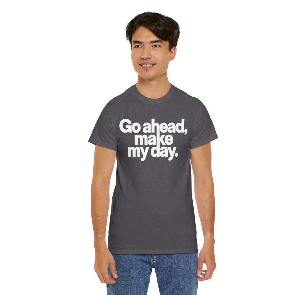 Go Ahead, Make My Day Tee — Bold White Text Graphic T-Shirt