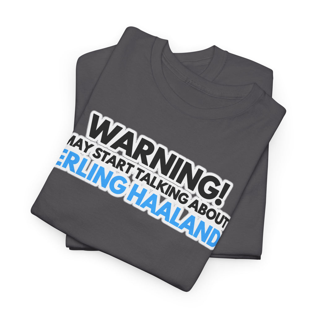 Warning! May Start Talking About Erling Haaland T-Shirt