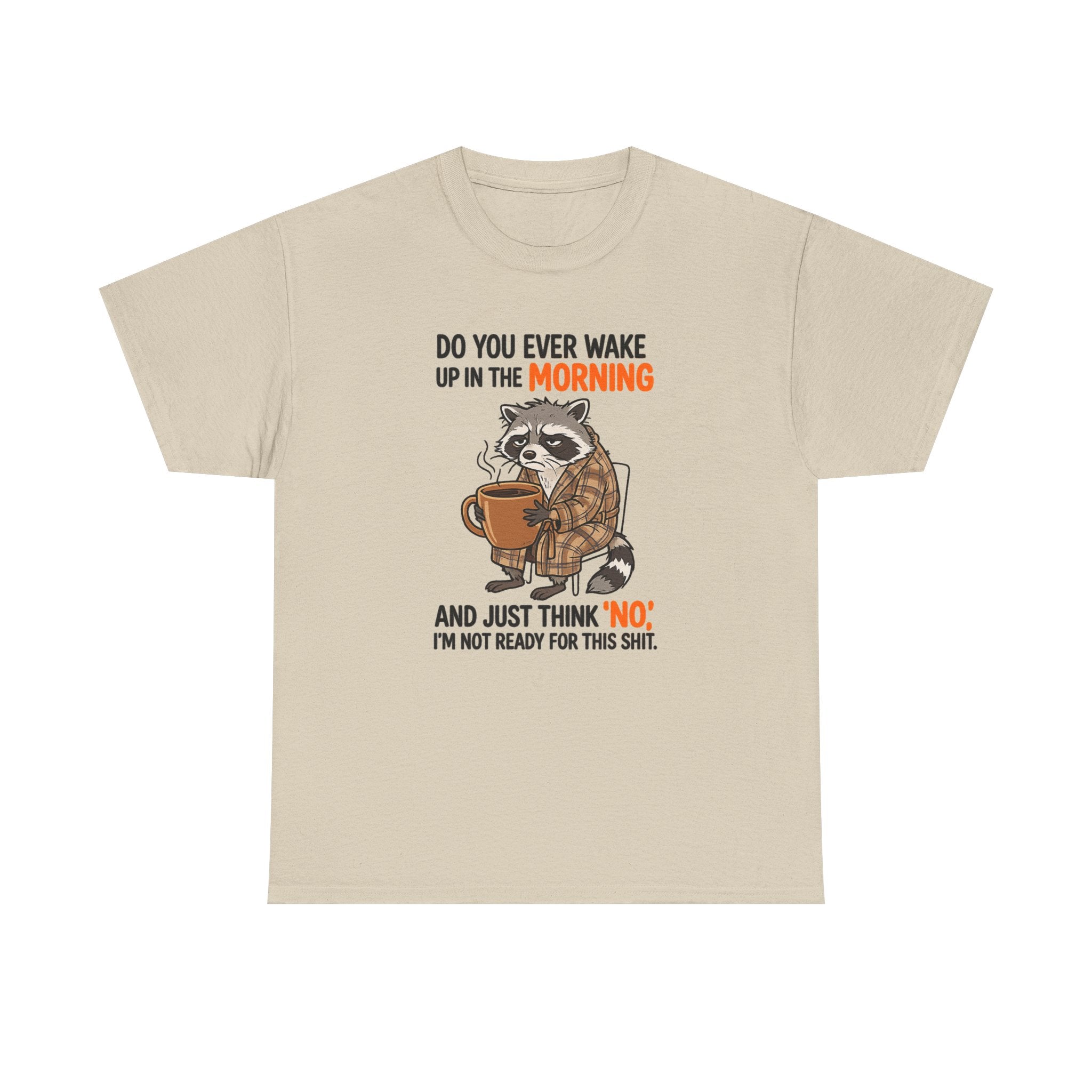 Funny Morning Raccoon T-Shirt — “Do You Ever Wake Up in the Morning and Just Think No” Coffee Tee