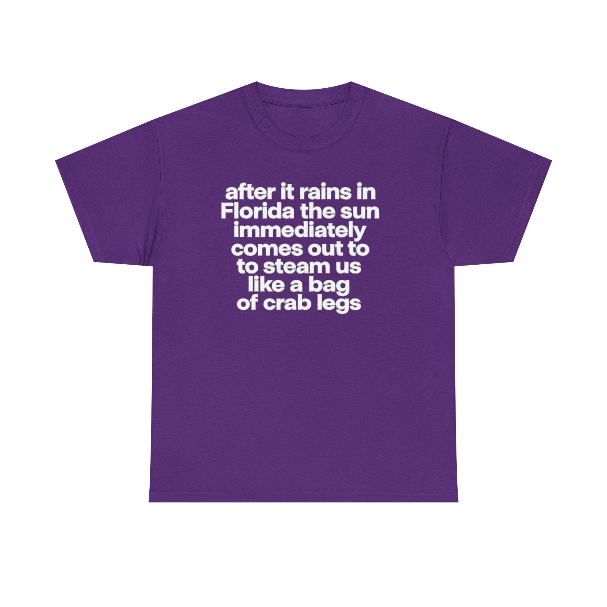 T-Shirt — "after it rains in Florida the sun immediately comes out to steam us like a bag of crab legs" Funny Florida Weather Tee