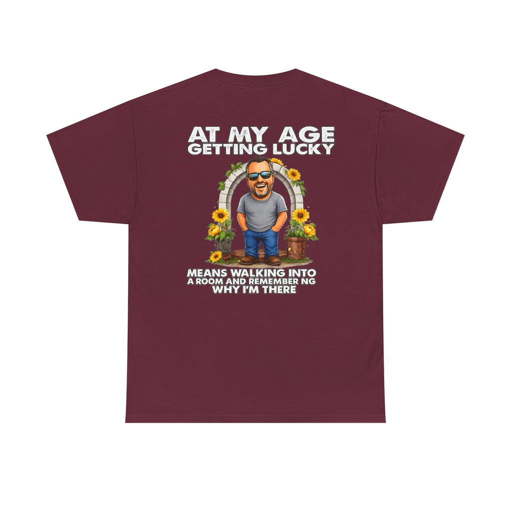 Funny Senior Tee — “At My Age Getting Lucky Means Walking Into a Room and Remembering Why I’m There”