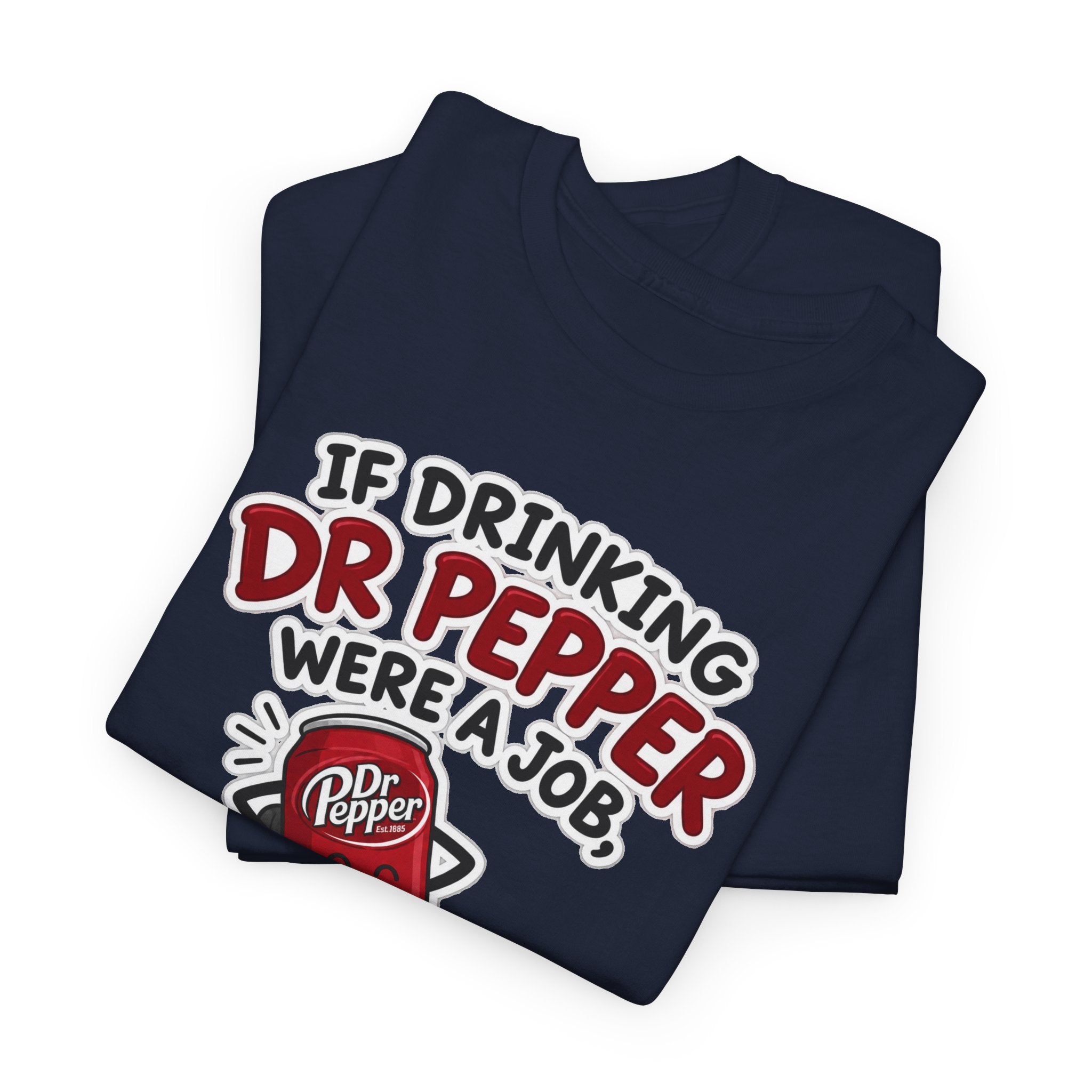 Dr Pepper Tee — "If Drinking Dr Pepper Were a Job, I'd Be Employee of the Year"