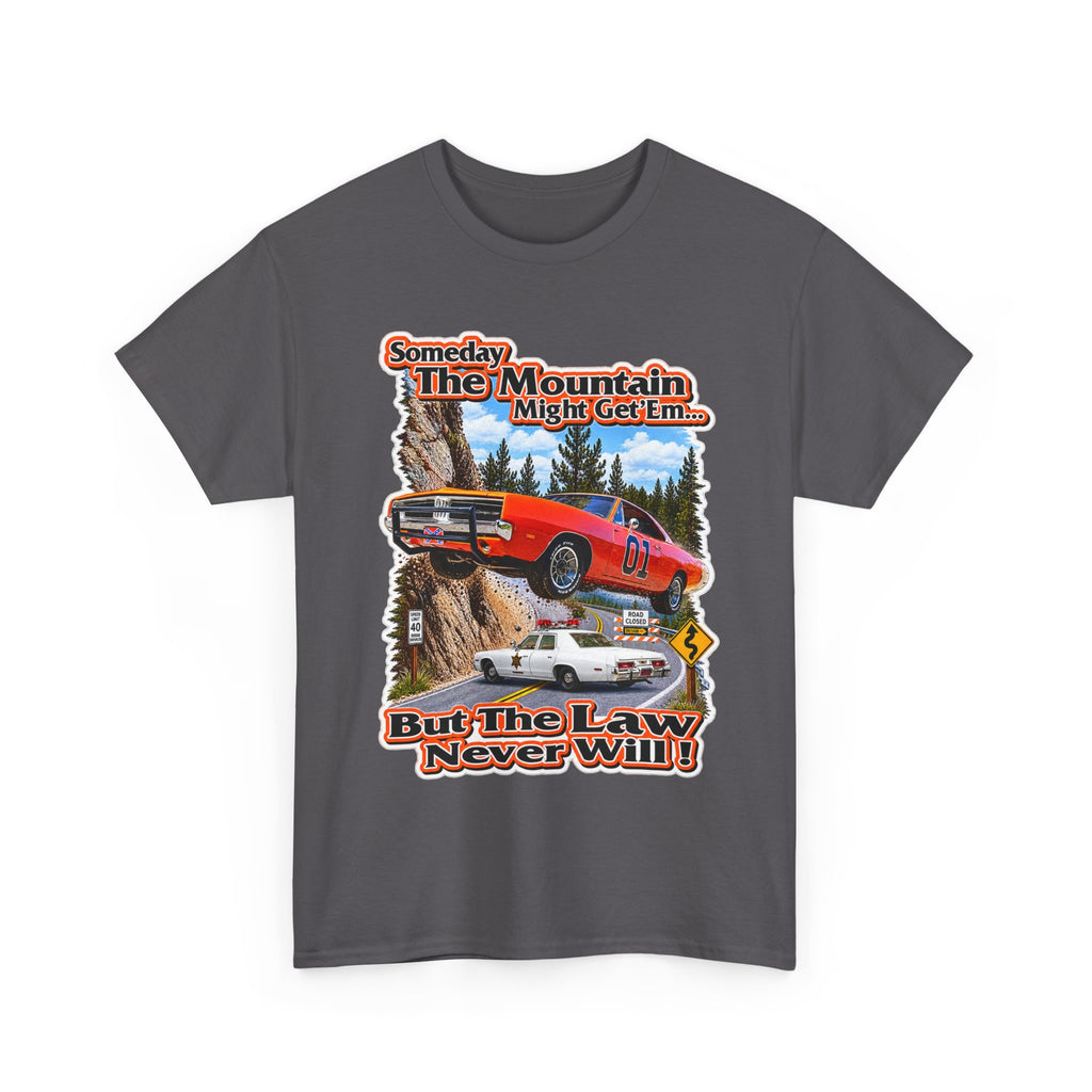 Dukes of Hazard Sometimes the Mountain Might Get ’Em But the Law Never Will Cotton T-Shirt