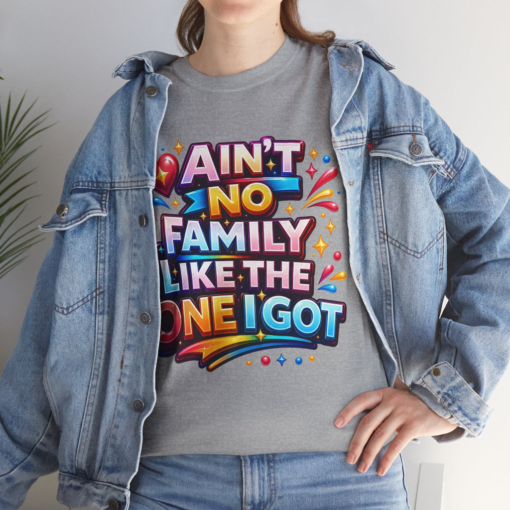 Ain't No Family Like The One I Got Cotton T-Shirt