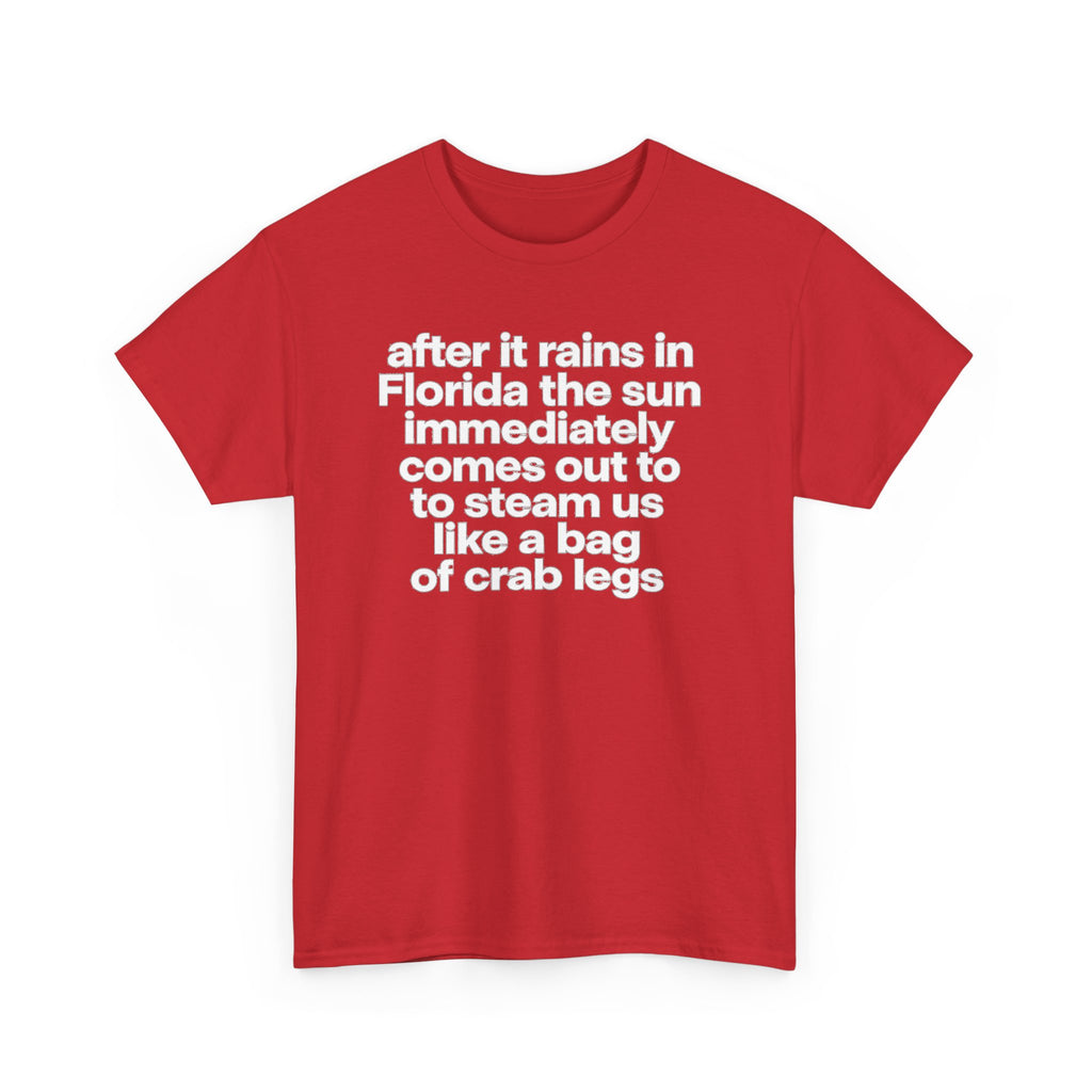 T-Shirt — "after it rains in Florida the sun immediately comes out to steam us like a bag of crab legs" Funny Florida Weather Tee
