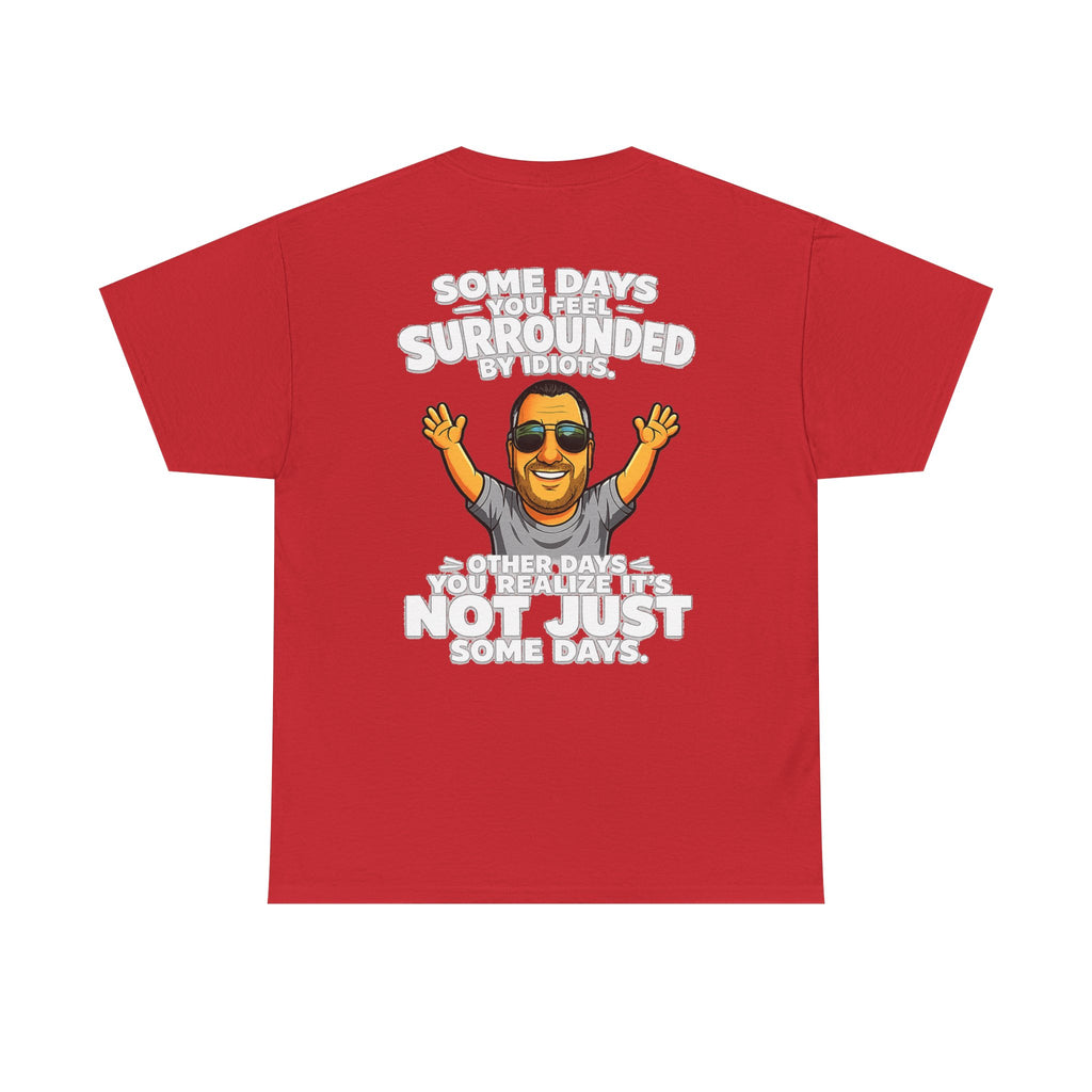 Funny Quote T-Shirt — "Some Days You Feel Surrounded By Idiots" Graphic Tee