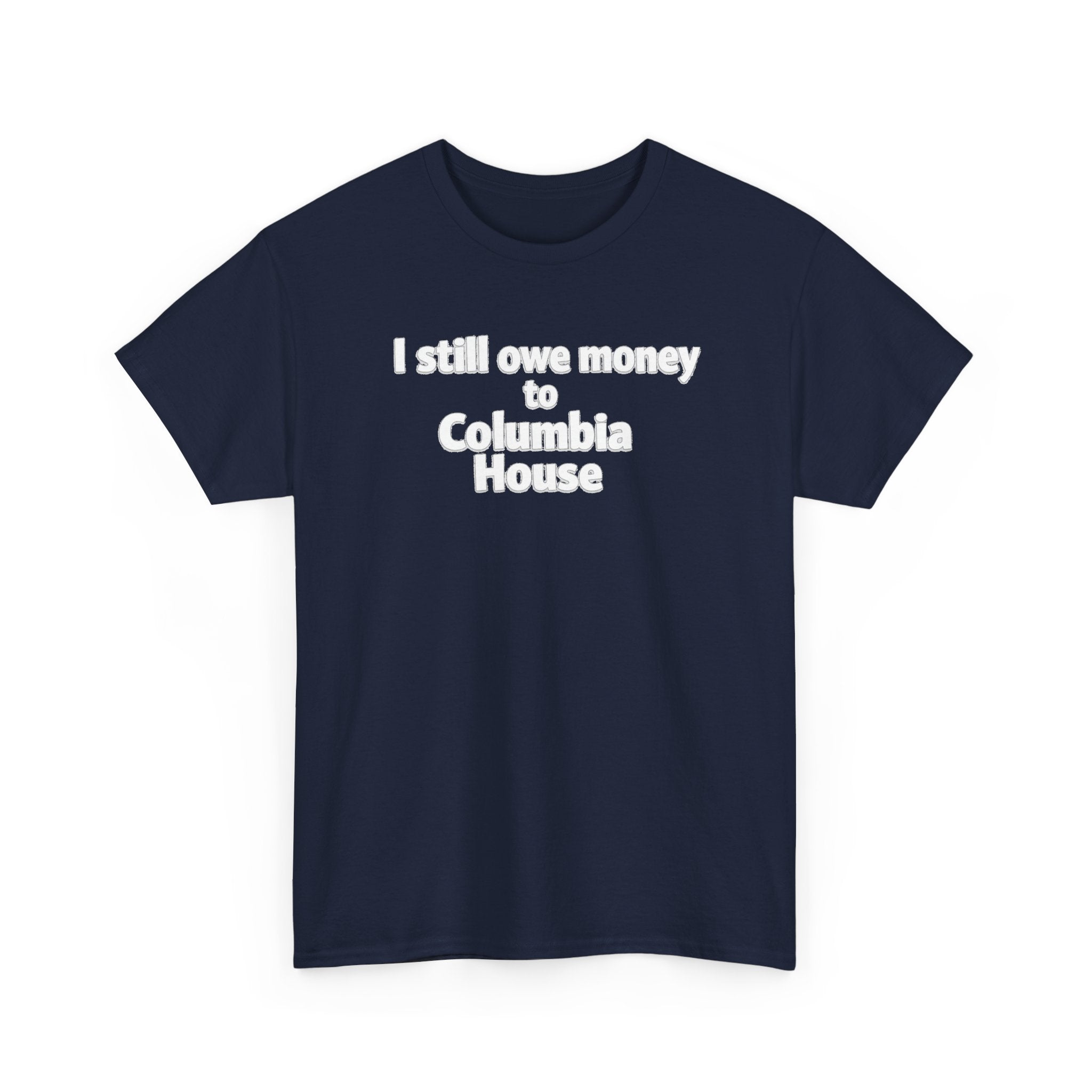 I Still Owe Money to Columbia House T-Shirt — Vintage Music Club Nostalgia Tee