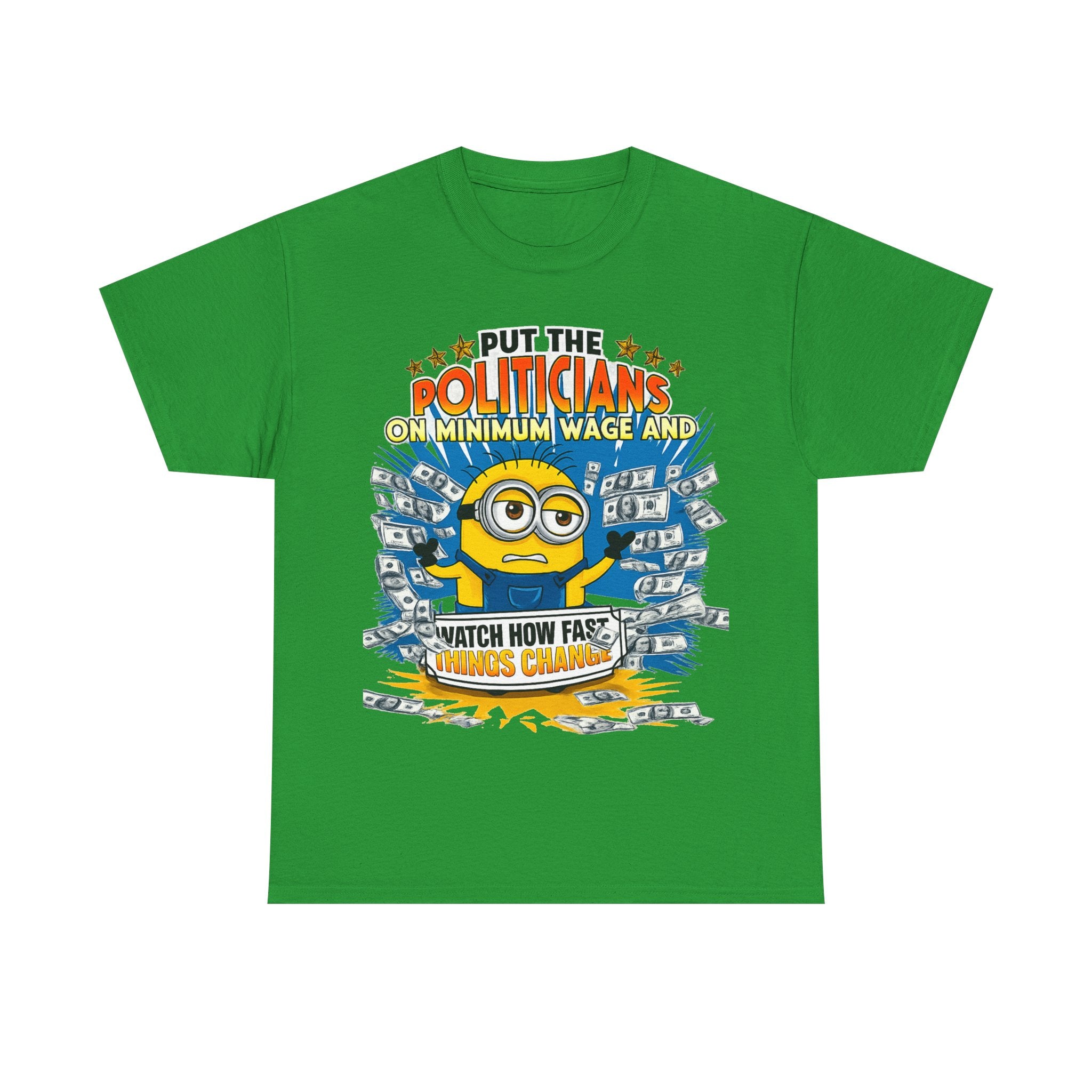 Political Satire T-Shirt — "Put the Politicians on Minimum Wage and Watch How Fast Things Change" Graphic Tee