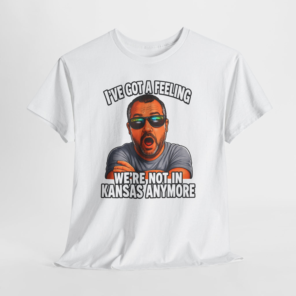 T-Shirt — "I’ve Got a Feeling We’re Not in Kansas Anymore" Graphic Tee