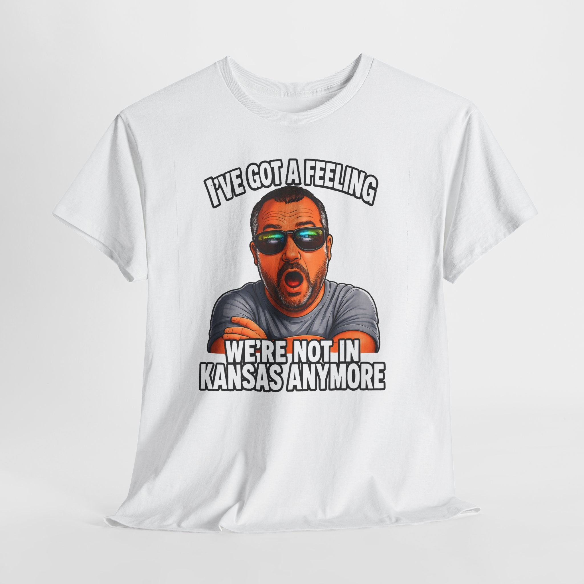 T-Shirt — "I’ve Got a Feeling We’re Not in Kansas Anymore" Graphic Tee