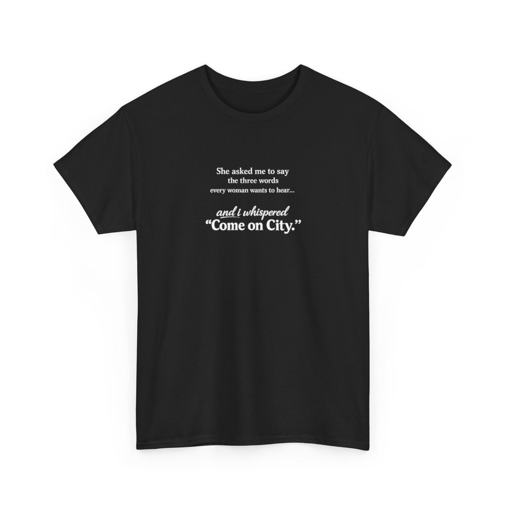 Come on City T-Shirt — Funny Quote Tee for City Lovers