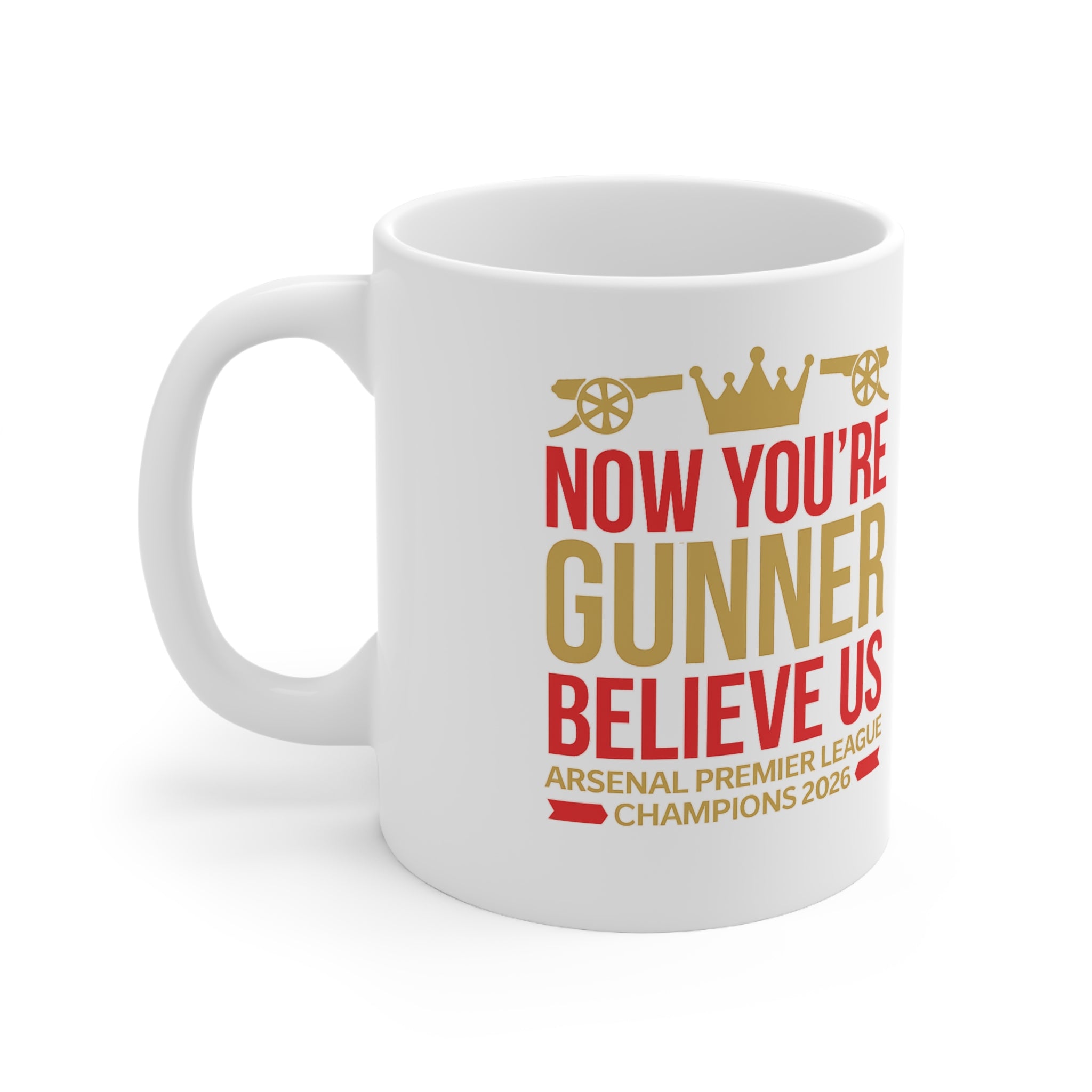 Mug - "Now You're a Gunner, Believe Us" Arsenal Premier League Champions Ceramic Coffee Cup (11oz/15oz)