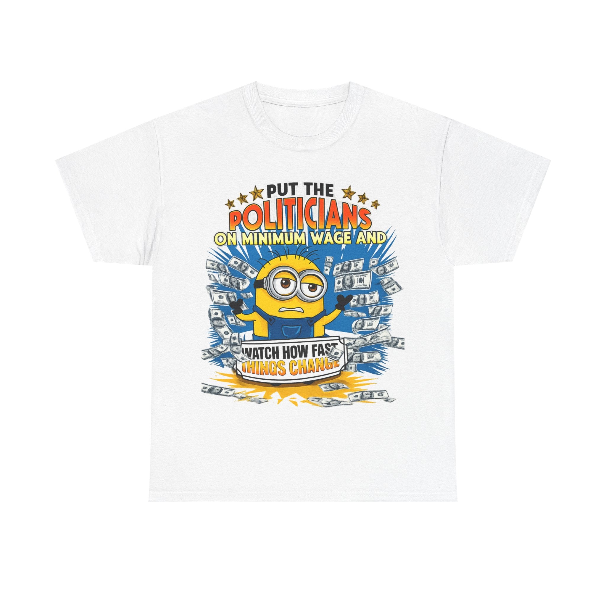 Political Satire T-Shirt — "Put the Politicians on Minimum Wage and Watch How Fast Things Change" Graphic Tee