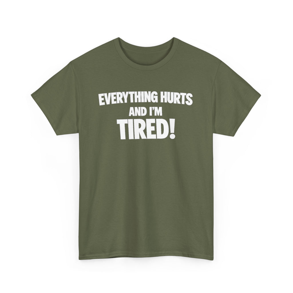 Everything Hurts And I’m Tired T-Shirt