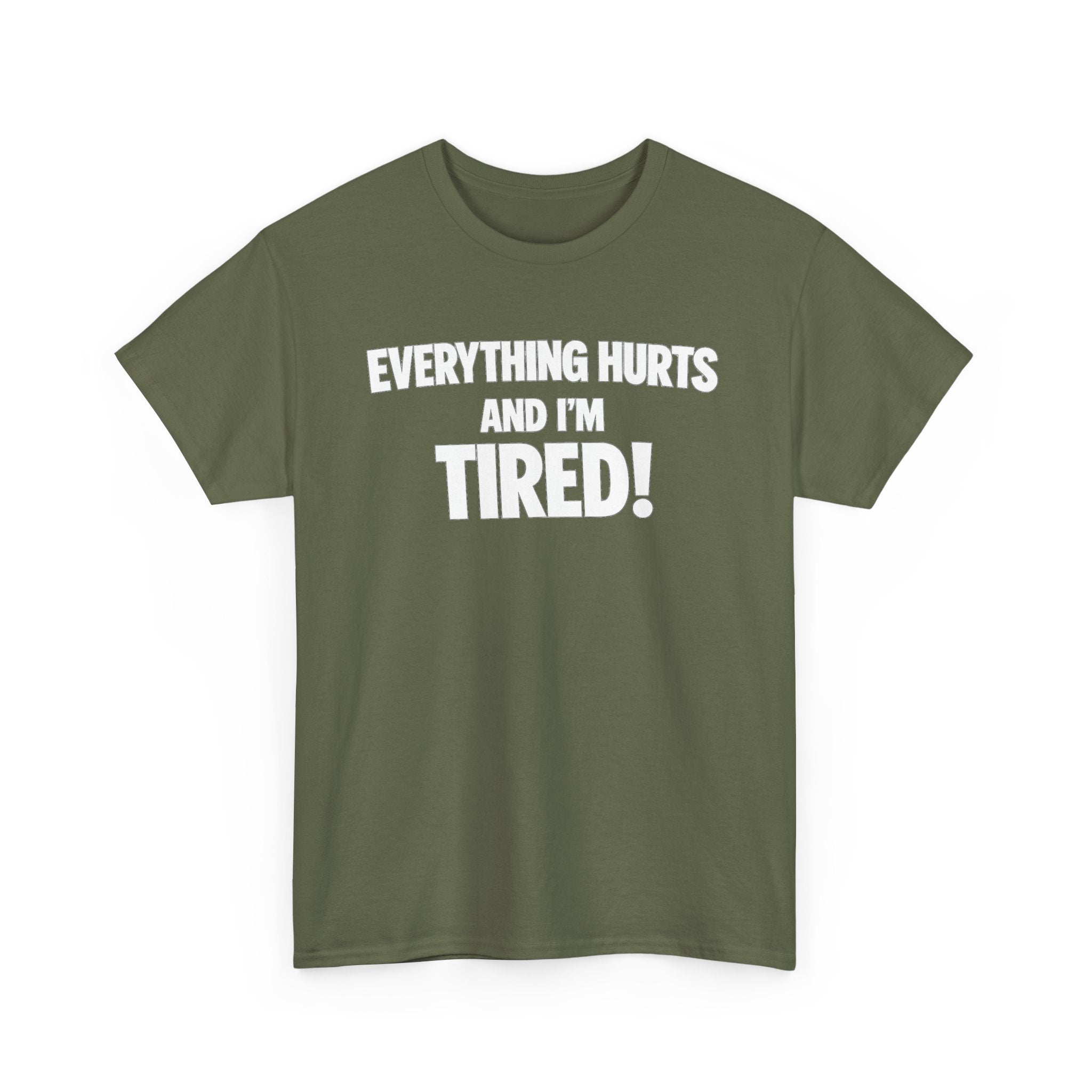 Everything Hurts And I’m Tired T-Shirt
