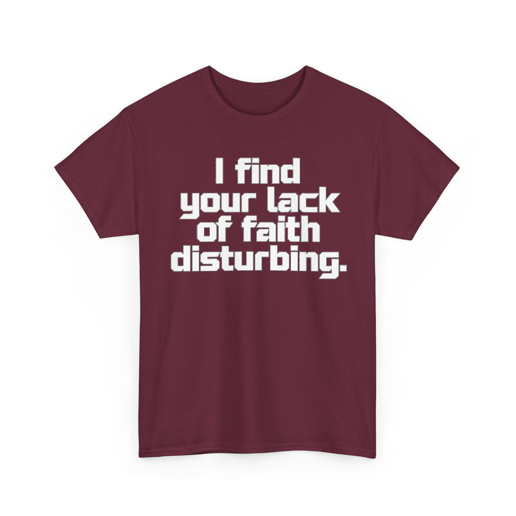 I Find Your Lack of Faith Disturbing T-Shirt
