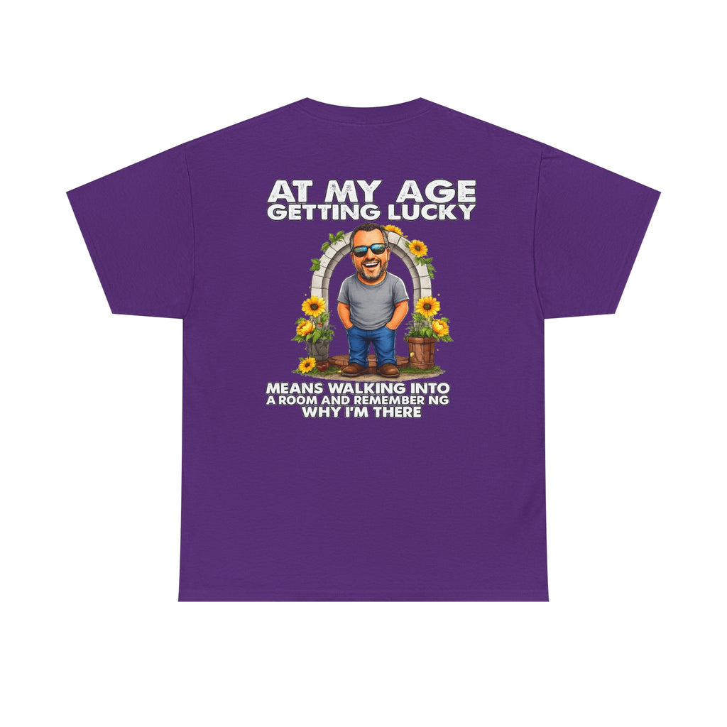 Funny Senior Tee — “At My Age Getting Lucky Means Walking Into a Room and Remembering Why I’m There”