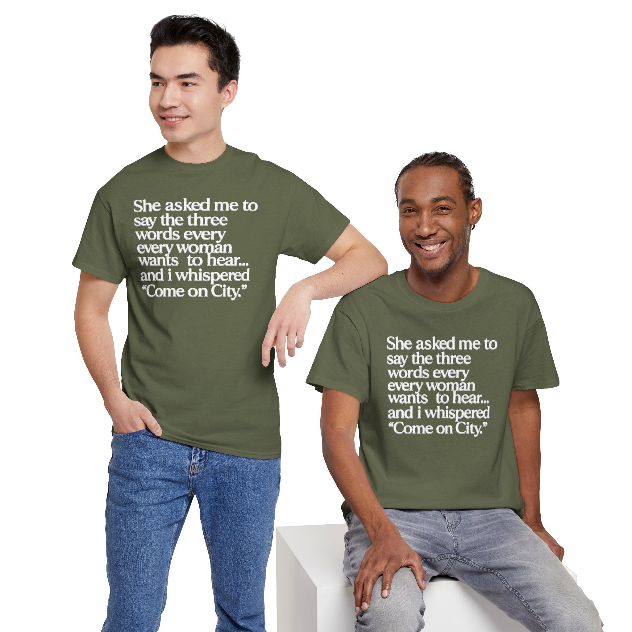 Graphic Tee — "She asked me to say the three words... Come on City."