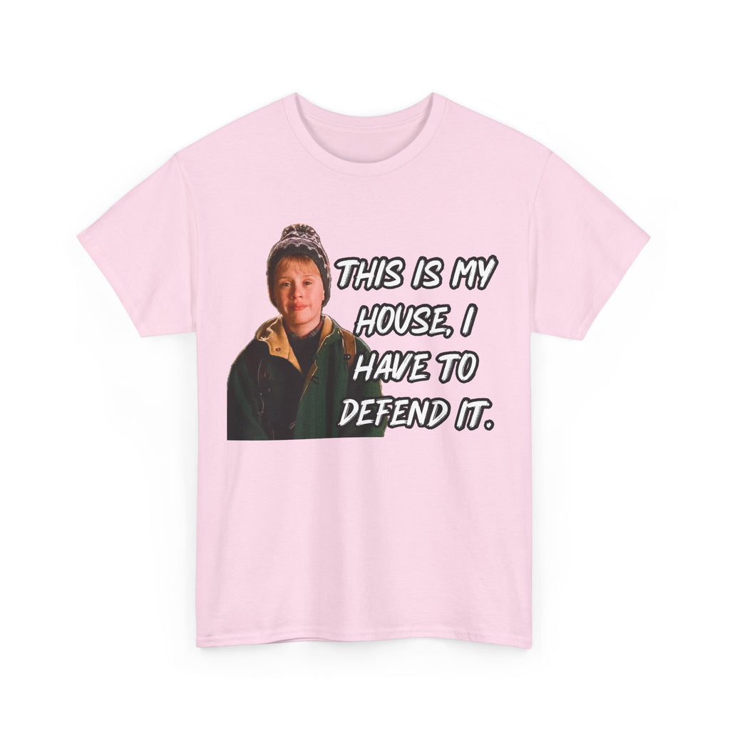 T-Shirt — "This Is My House, I Have To Defend It." Quote Tee