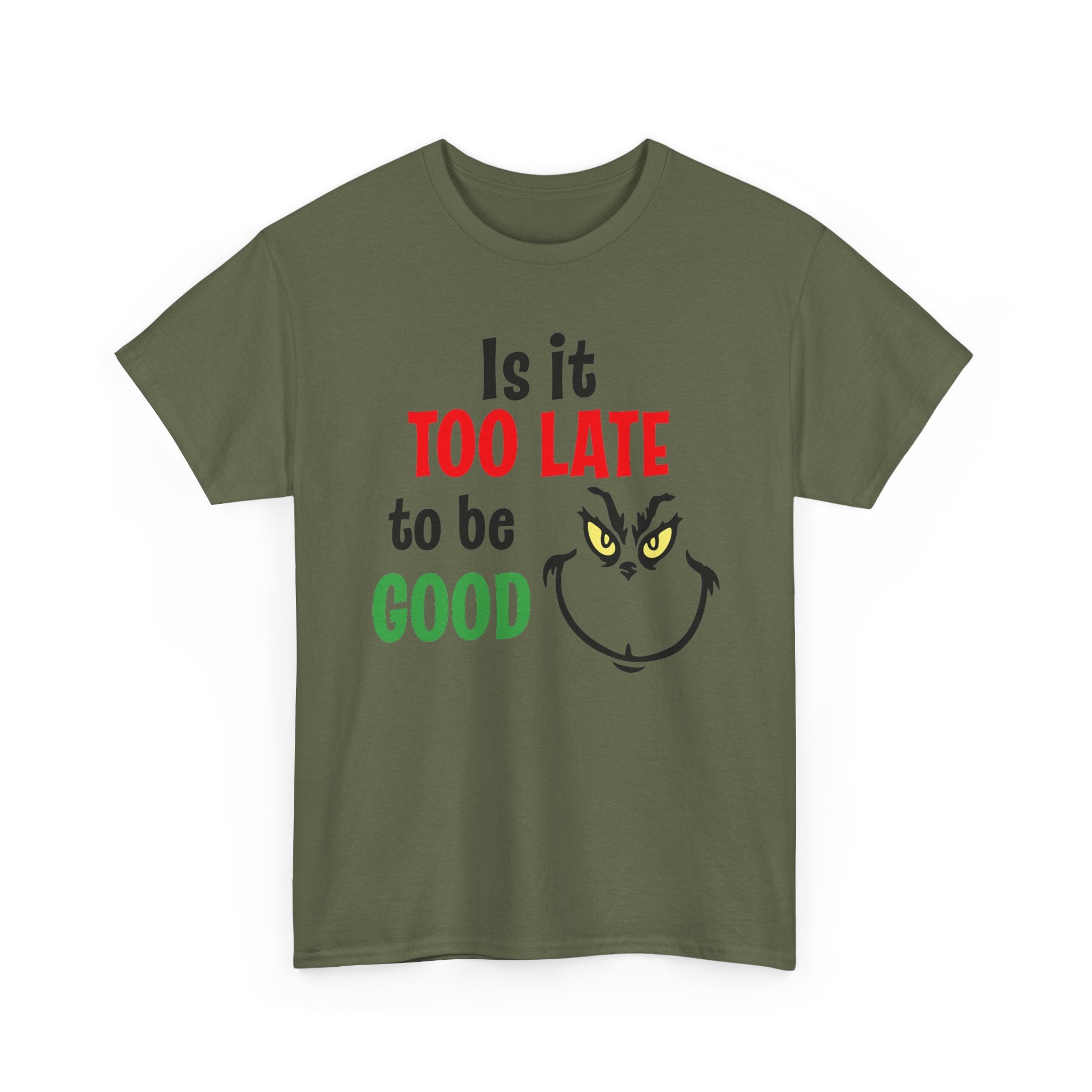 Is It Too Late To Be Good? Tee — Funny Grinch Holiday T-Shirt