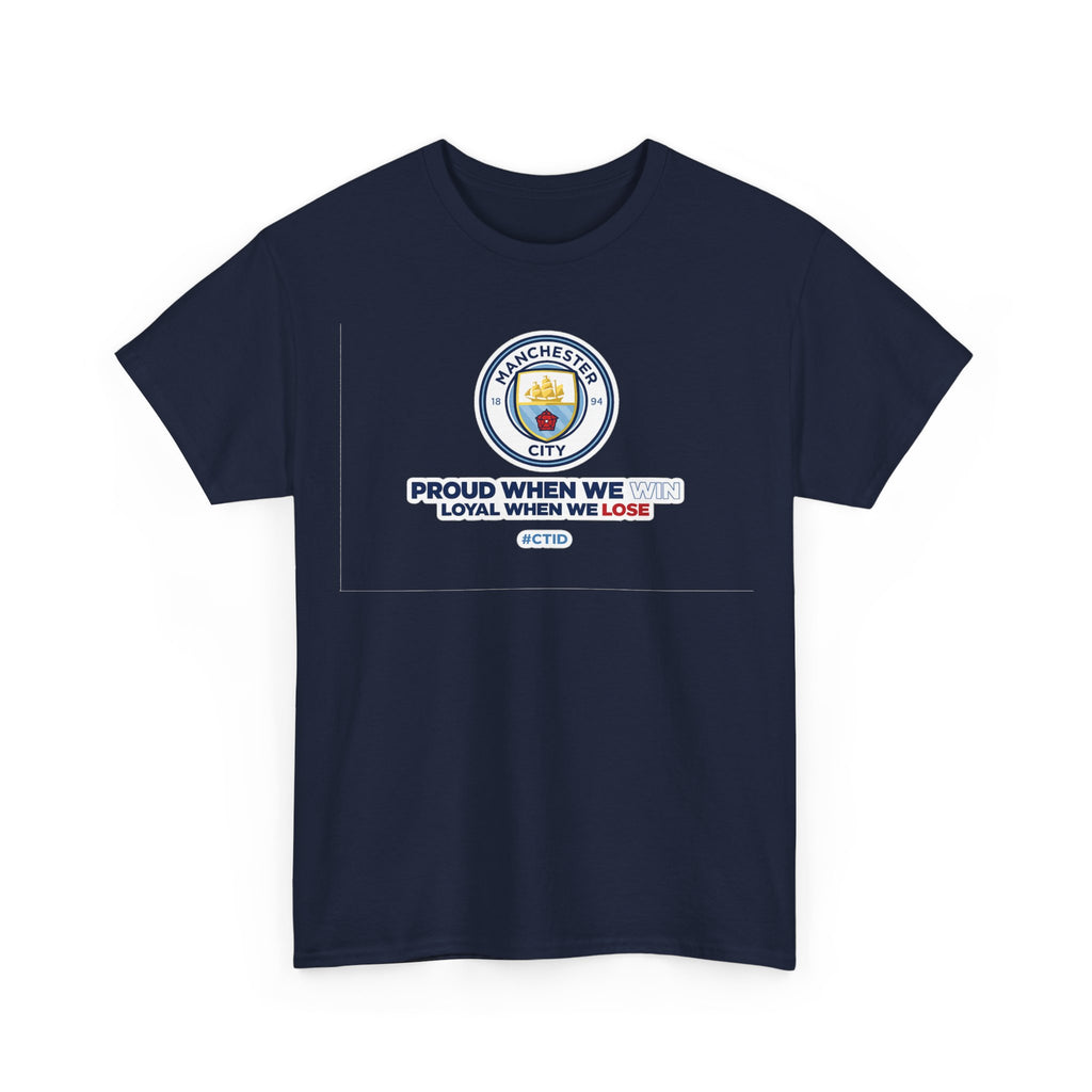 Manchester City T-Shirt – “Proud When We Win, Loyal When We Lose” Football Tee