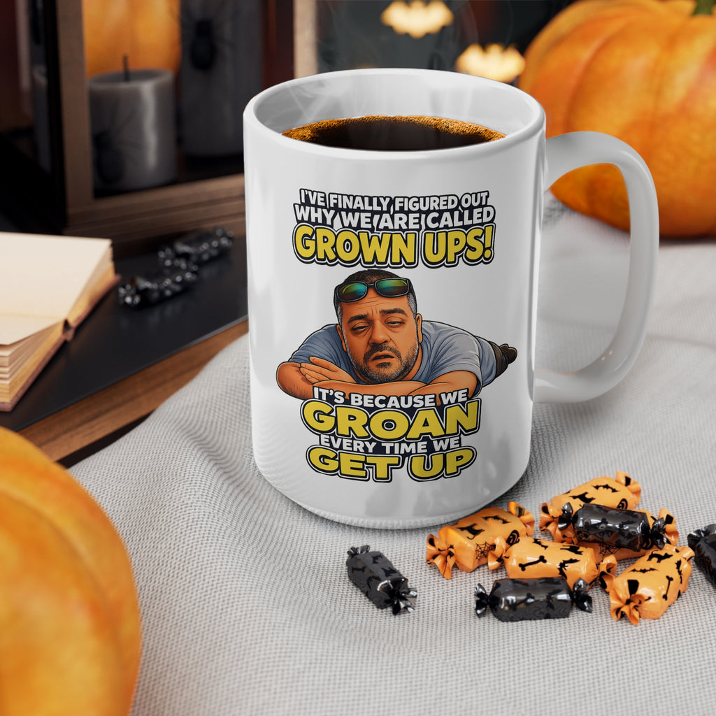 Grown Ups Coffee Mug — Funny "We Groan Every Time We Get Up" Ceramic Cup (11oz/15oz)