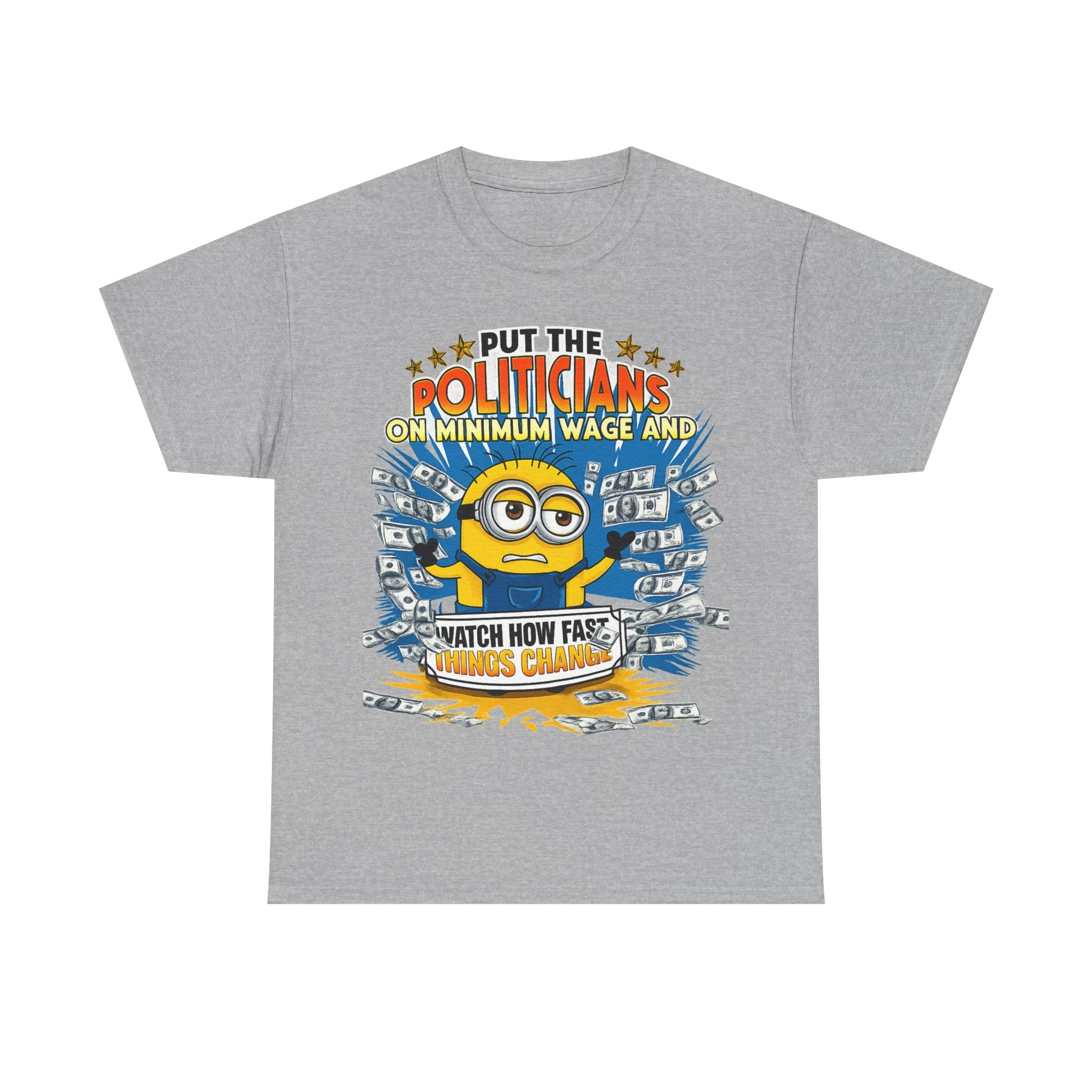 Political Satire T-Shirt — "Put the Politicians on Minimum Wage and Watch How Fast Things Change" Graphic Tee