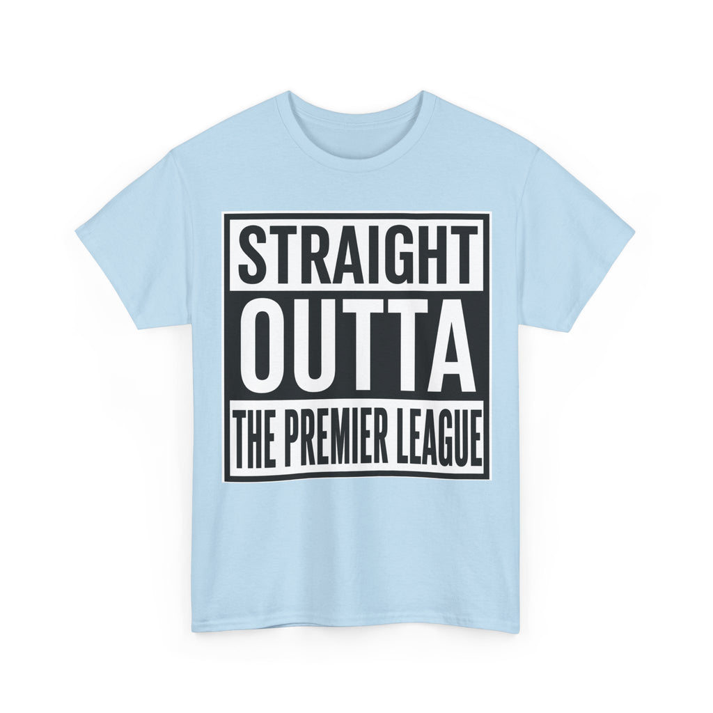 Straight Outta The Premier League Tee — Football Promotion Fan Shirt