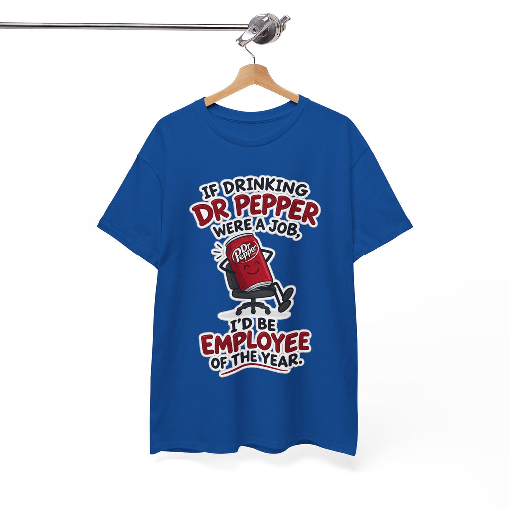 Dr Pepper Tee — "If Drinking Dr Pepper Were a Job, I'd Be Employee of the Year"