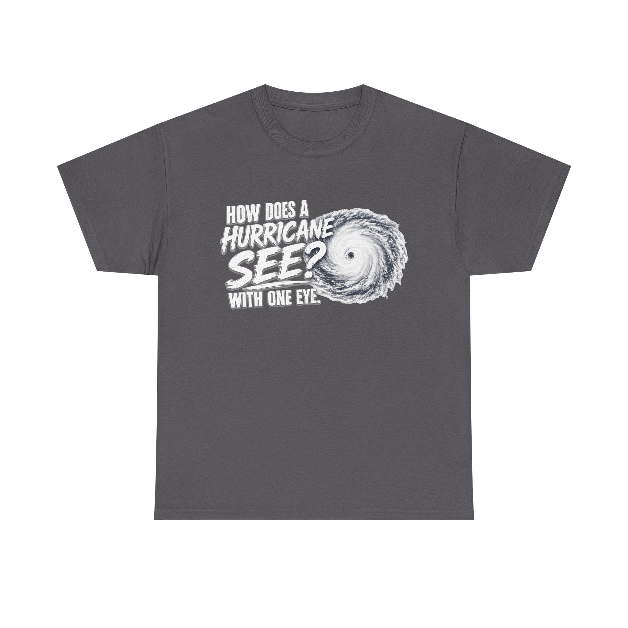 Hurricane Joke Tee – "How Does a Hurricane See? With One Eye" Graphic T-Shirt