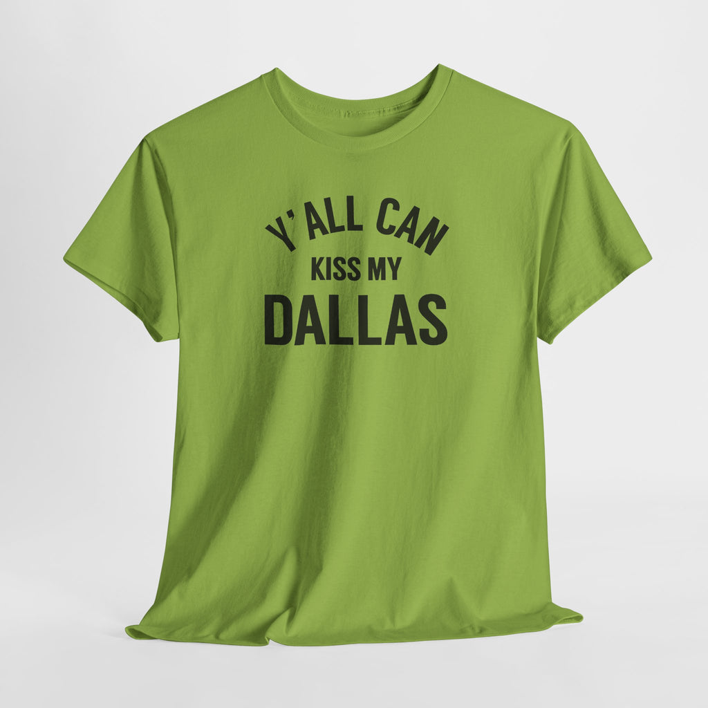 Y'all Can Kiss My Dallas Tee - Funny Texas Pride T-Shirt