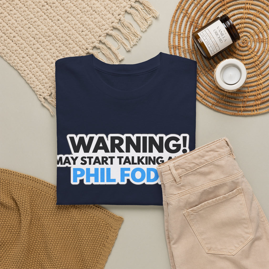 Warning! May Start Talking About Phil Foden T‑Shirt — Football Fan Tee
