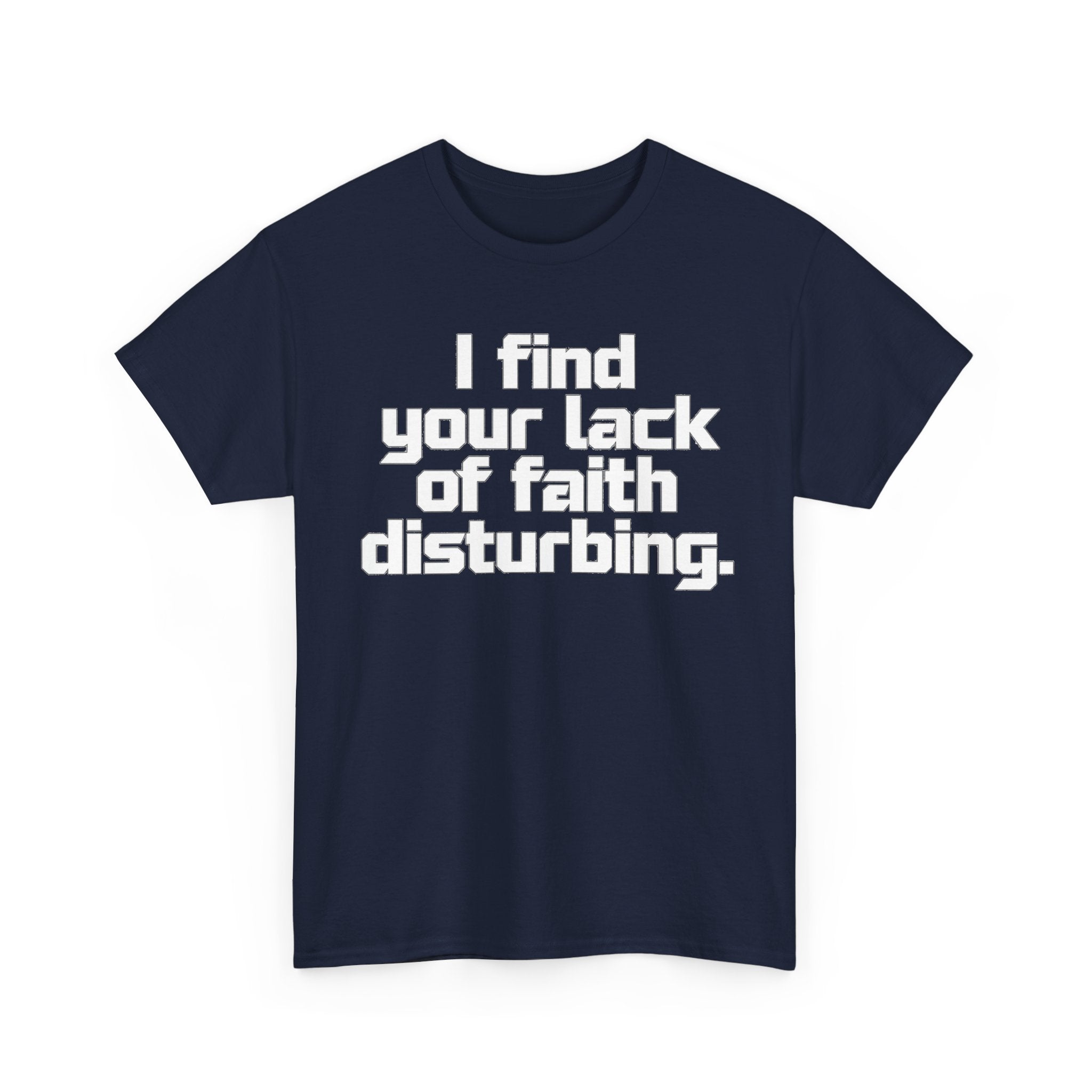 I Find Your Lack of Faith Disturbing T-Shirt