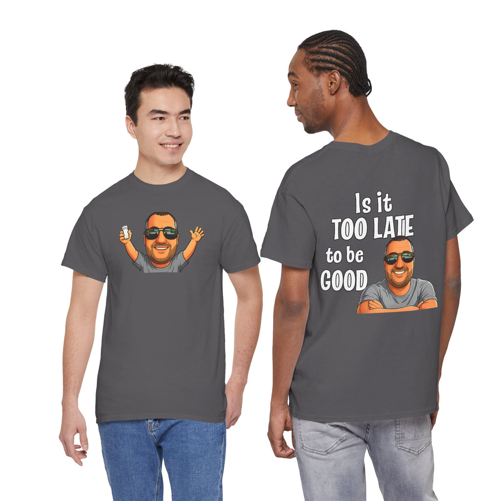 Is It Too Late To Be Good? Tee — Funny Graphic T‑Shirt with Smiling Character